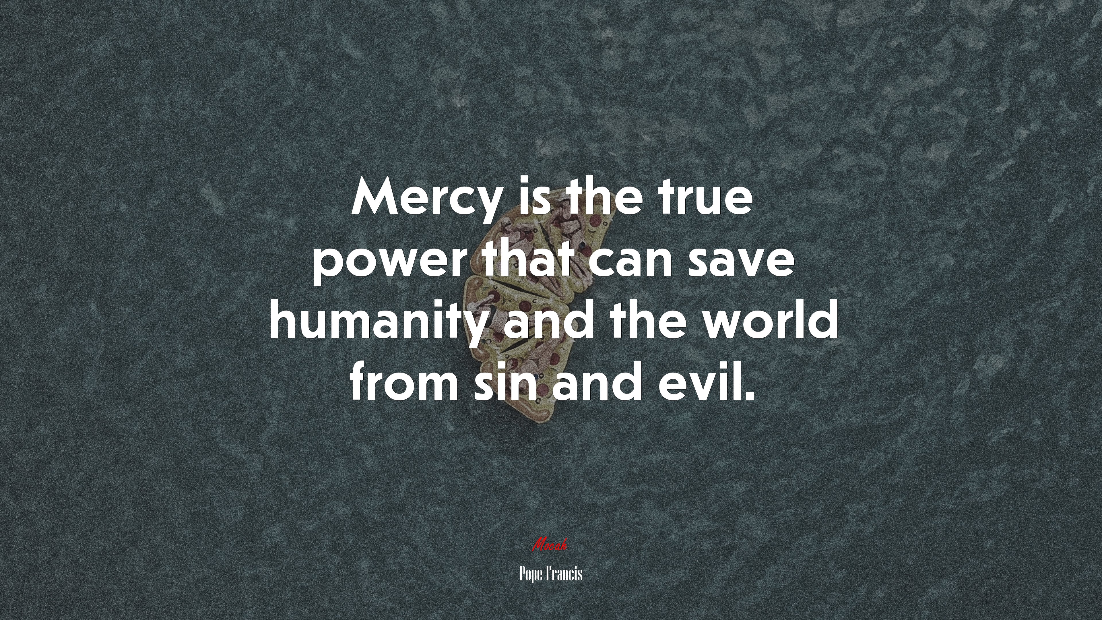 Mercy is the true power that can save humanity and the world from sin and evil. | Pope Francis quote HD Wallpaper