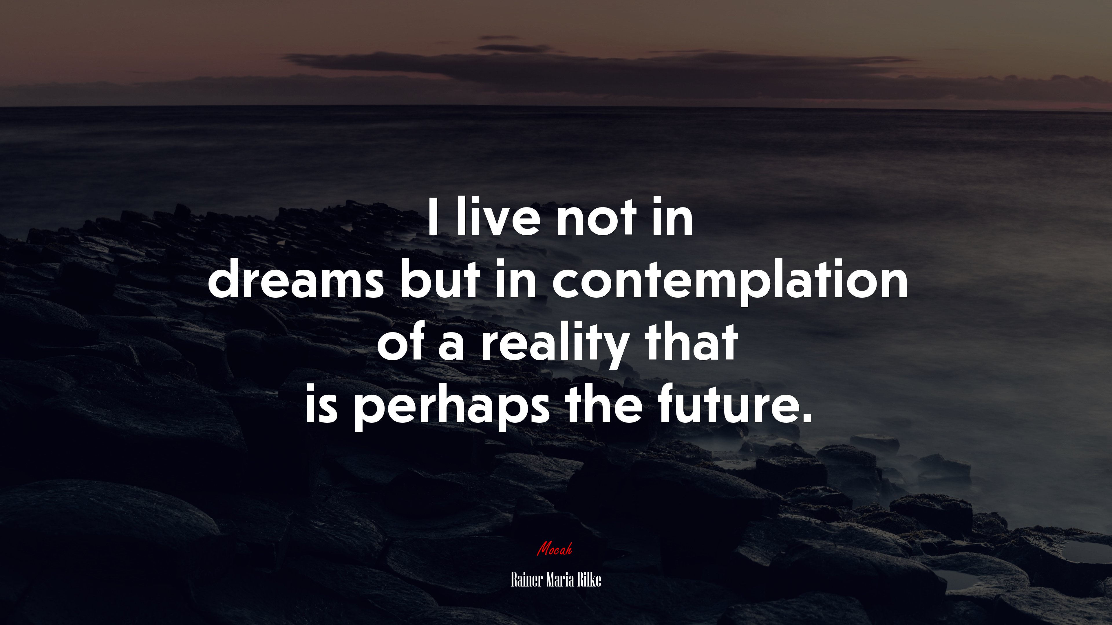 I live not in dreams but in contemplation of a reality that is perhaps the future. | Rainer Maria Rilke quote HD Wallpaper