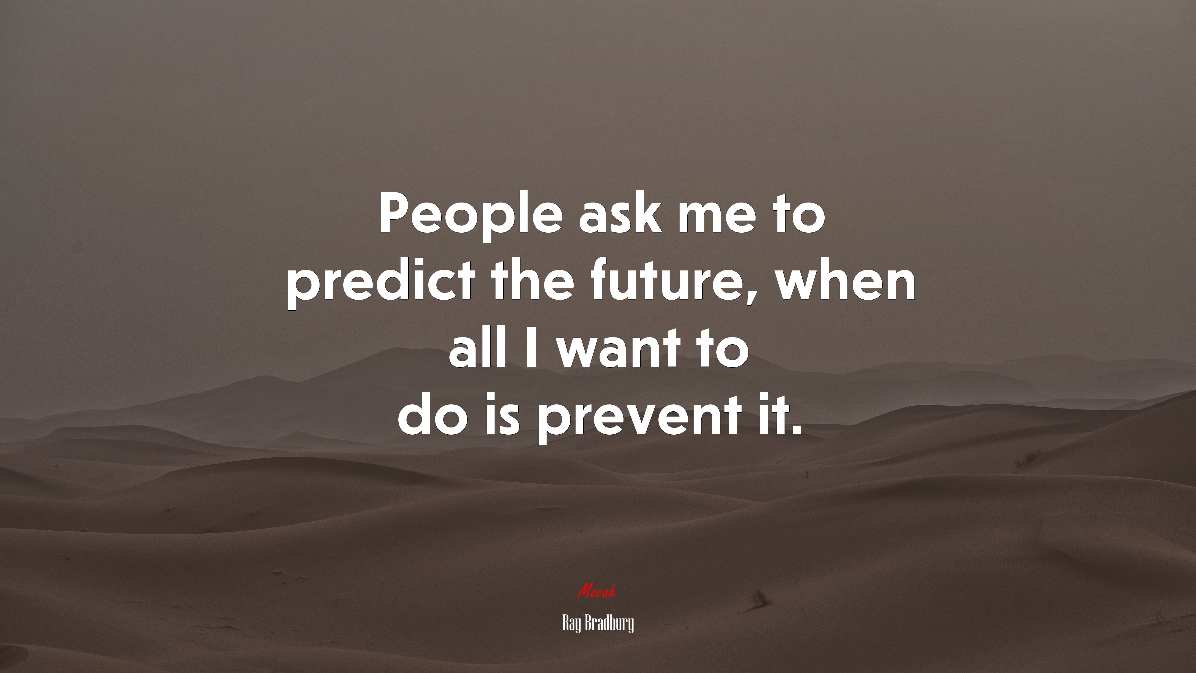 People ask me to predict the future, when all I want to do is prevent it. | Ray Bradbury quote HD Wallpaper