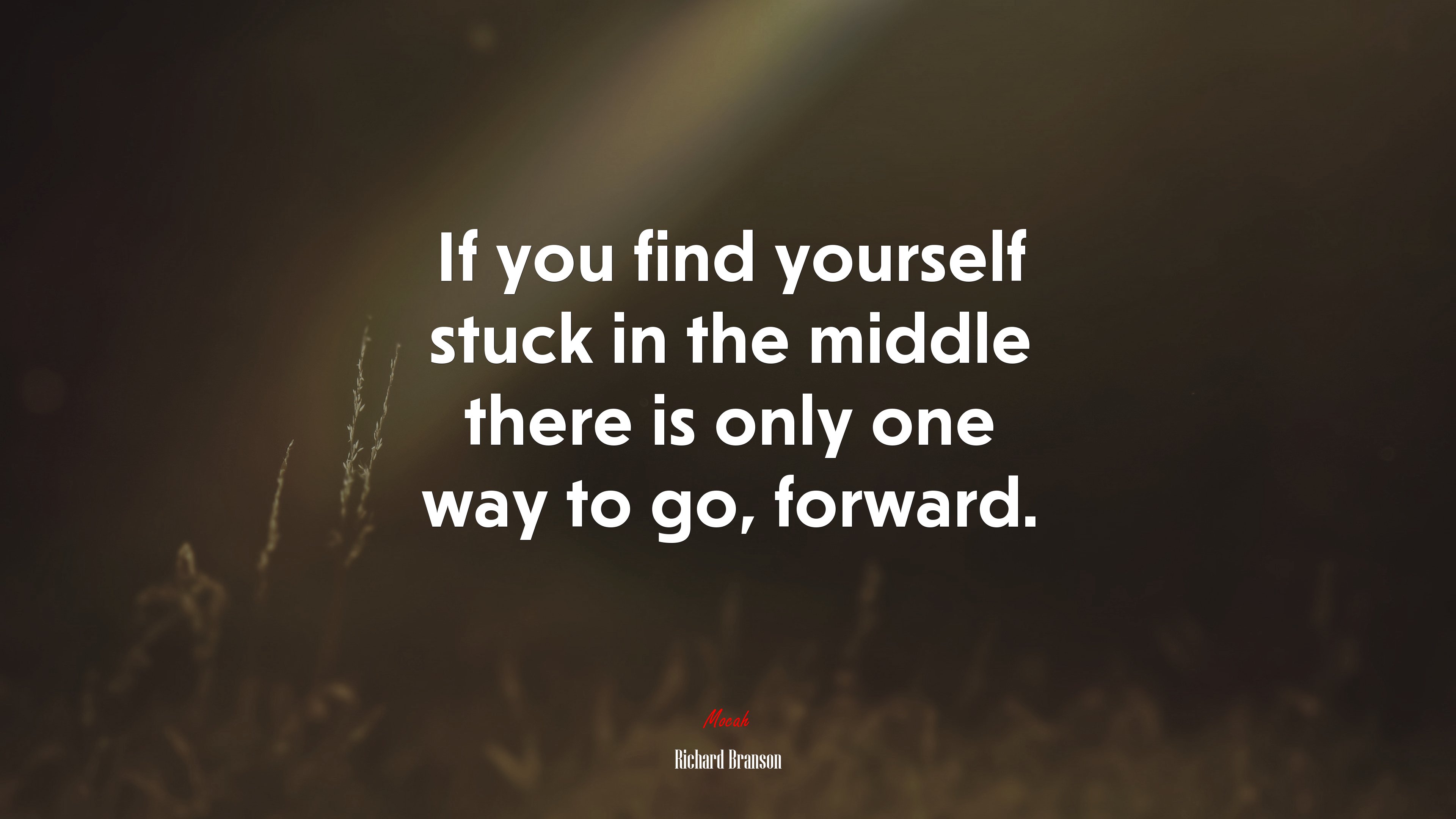 If you find yourself stuck in the middle there is only one way to go, forward. | Richard Branson quote HD Wallpaper
