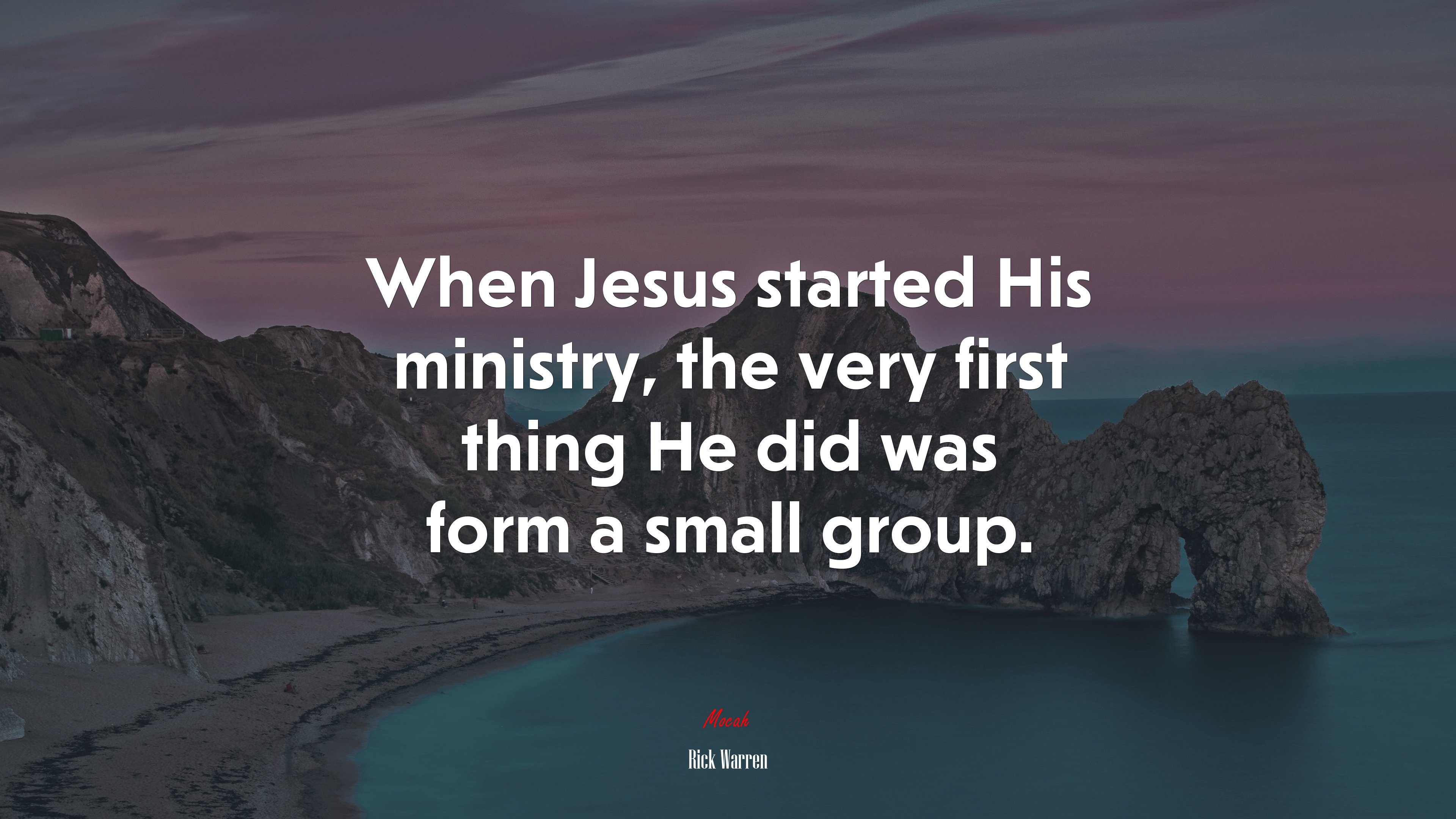 When Jesus started His ministry, the very first thing He did was form a small group. | Rick Warren quote HD Wallpaper