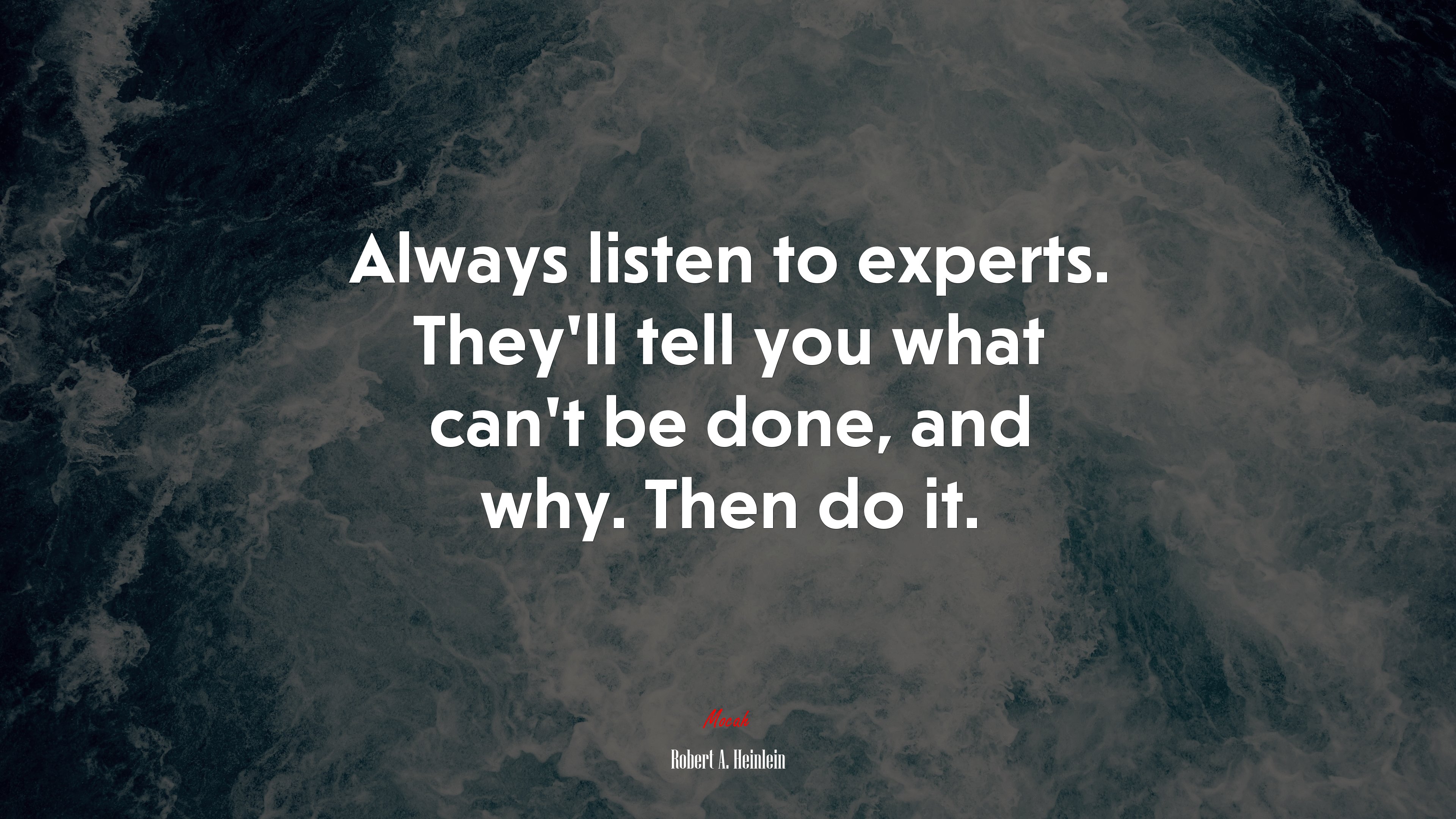 Always listen to experts. They’ll tell you what can’t be done, and why. Then do it. | Robert A. Heinlein quote HD Wallpaper
