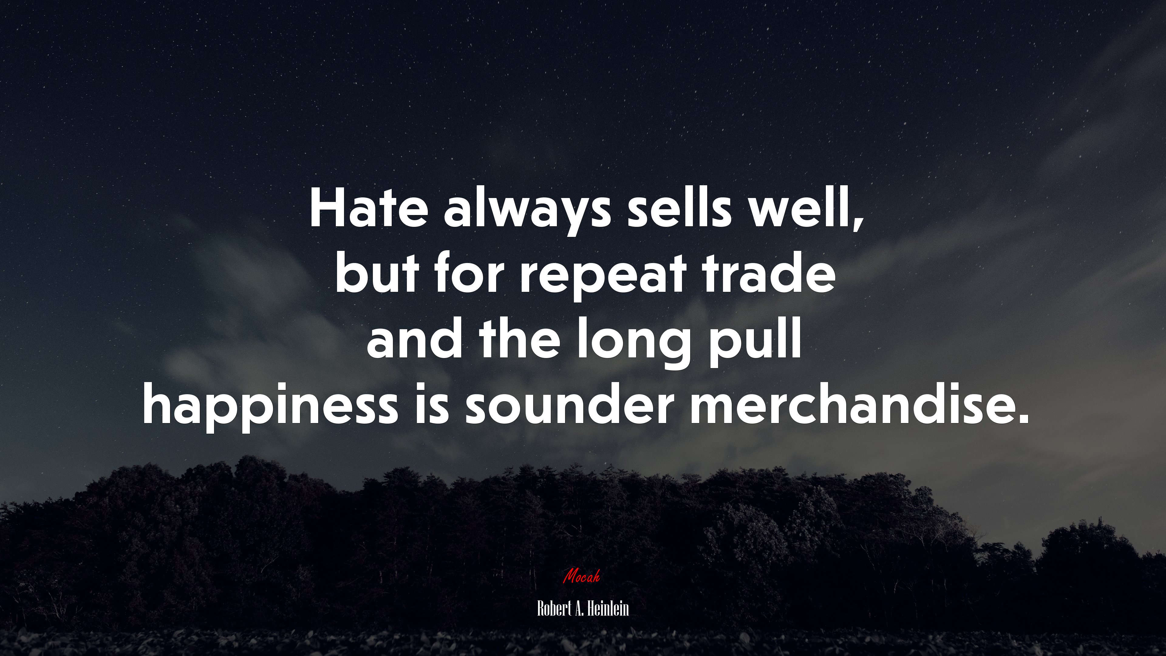 Hate always sells well, but for repeat trade and the long pull happiness is sounder merchandise. | Robert A. Heinlein quote HD Wallpaper