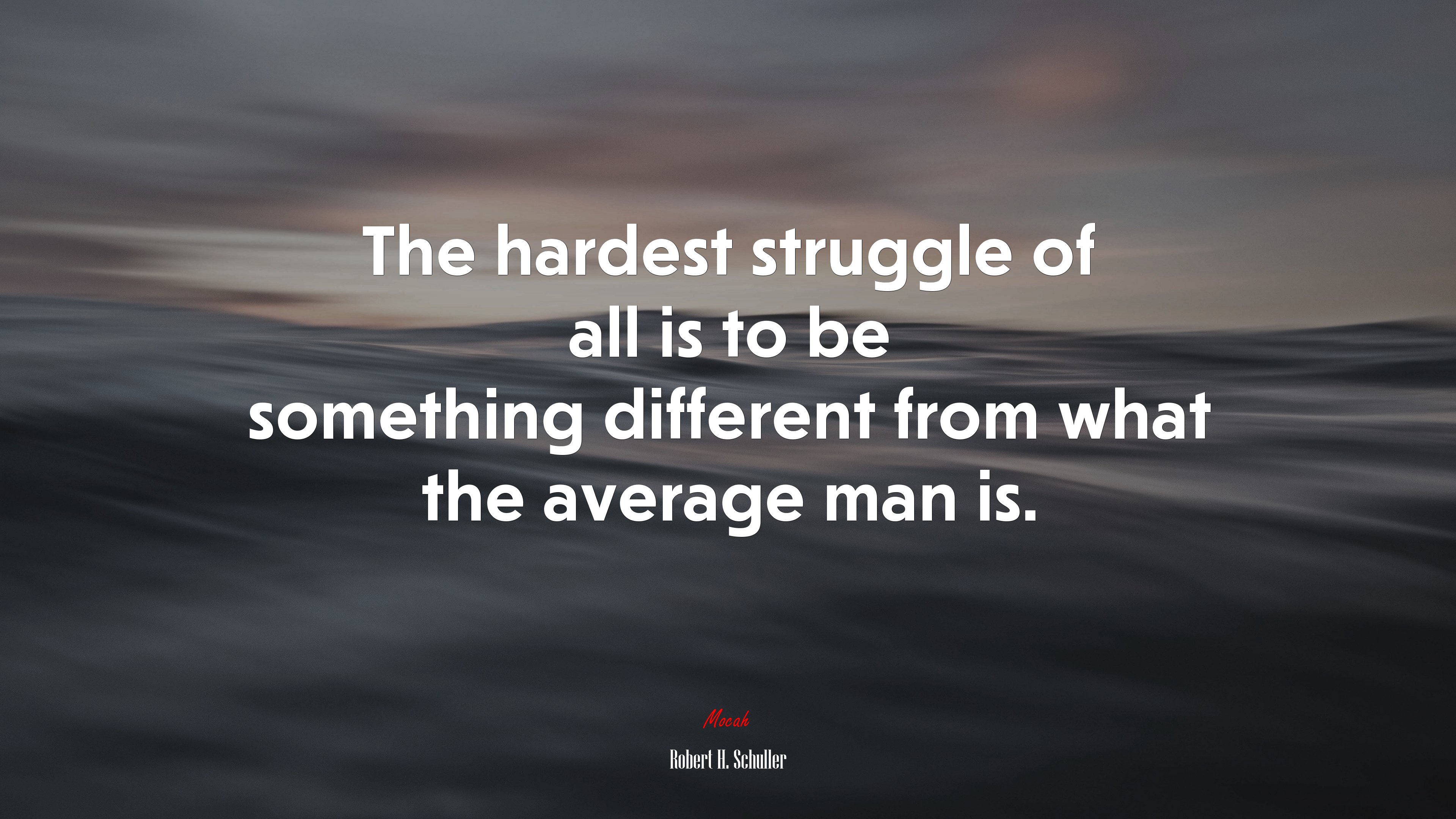 The hardest struggle of all is to be something different from what the average man is. | Robert H. Schuller quote HD Wallpaper