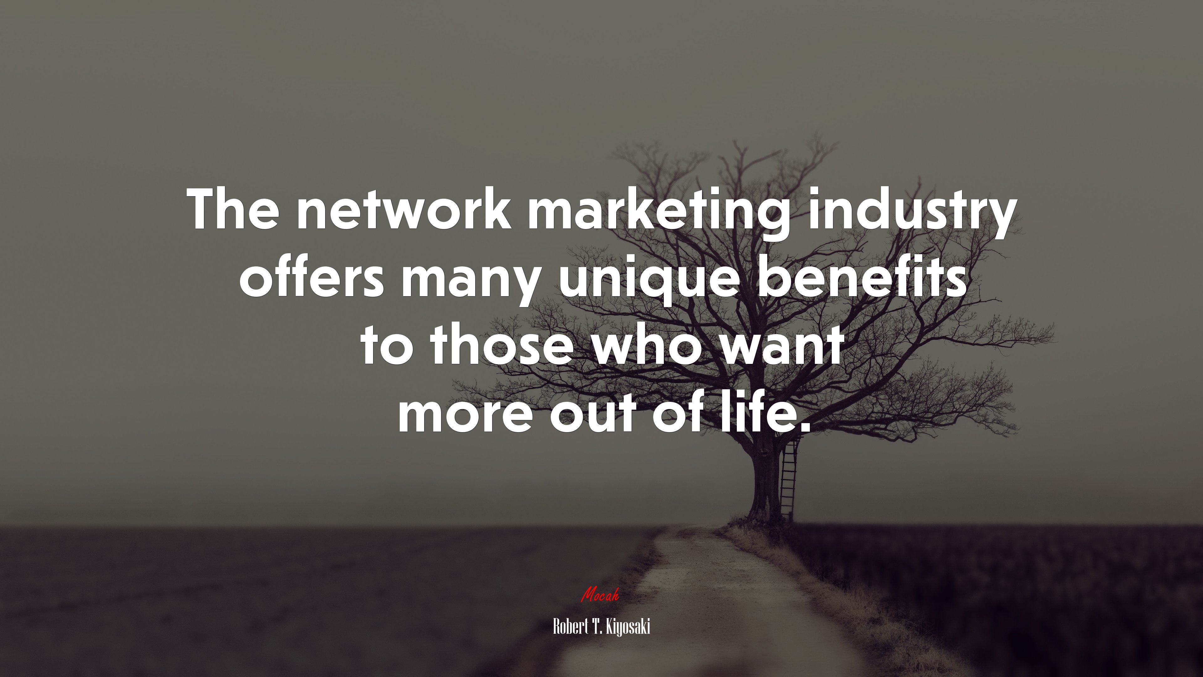 The network marketing industry offers many unique benefits to those who want more out of life. | Robert T. Kiyosaki quote HD Wallpaper