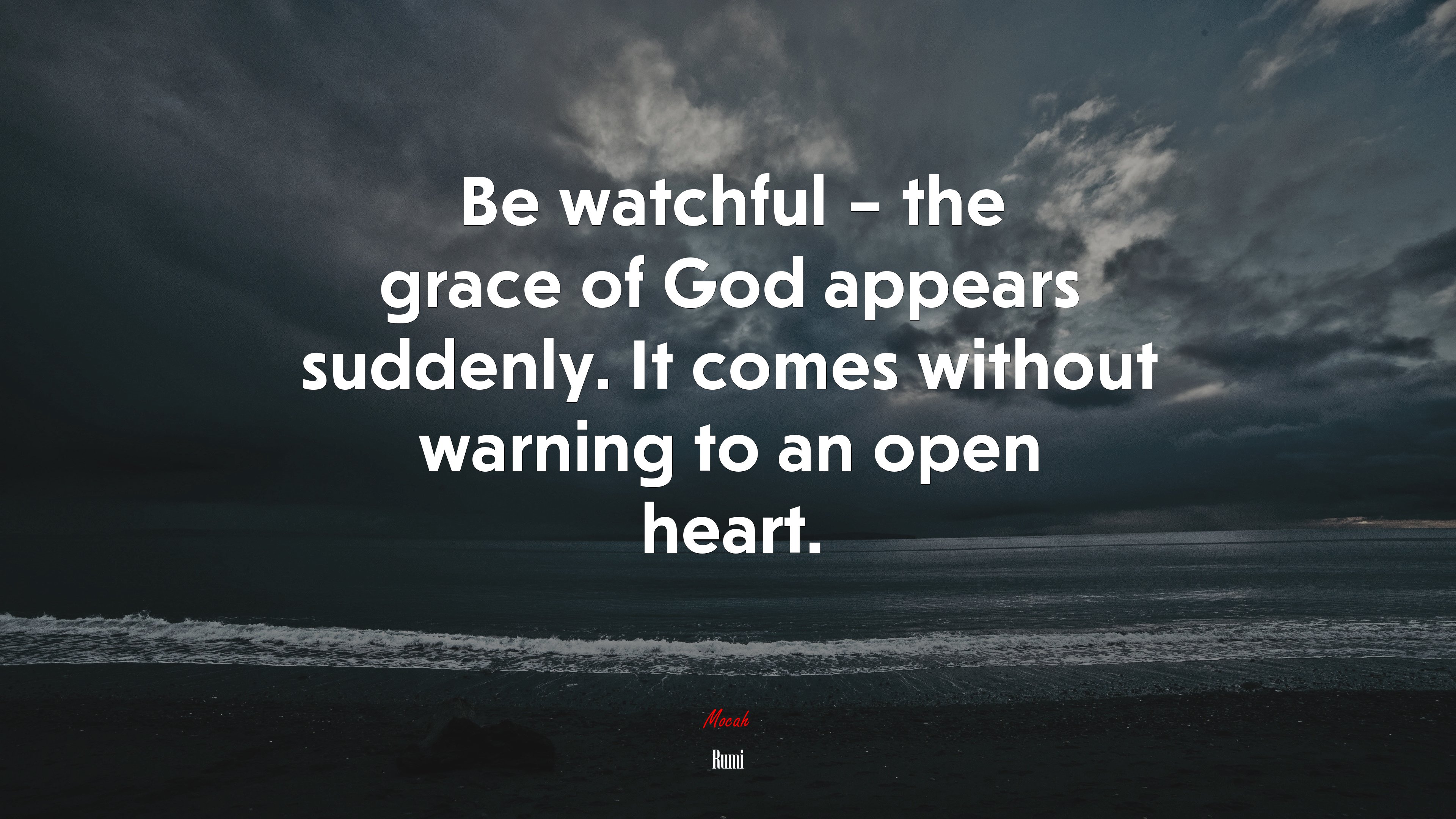 Be watchful – the grace of God appears suddenly. It comes without warning to an open heart. | Rumi quote HD Wallpaper