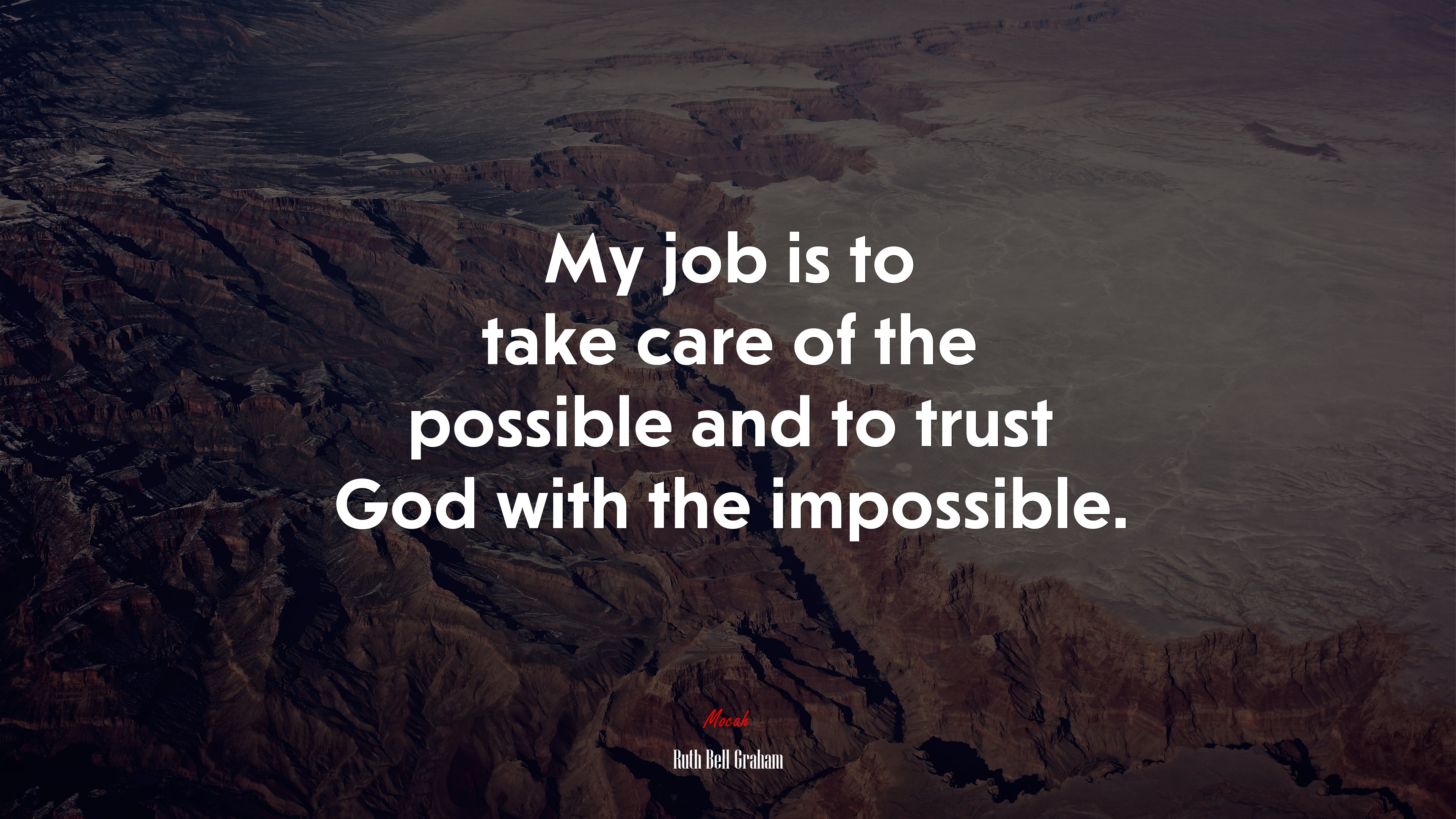 My job is to take care of the possible and to trust God with the impossible. | Ruth Bell Graham quote HD Wallpaper