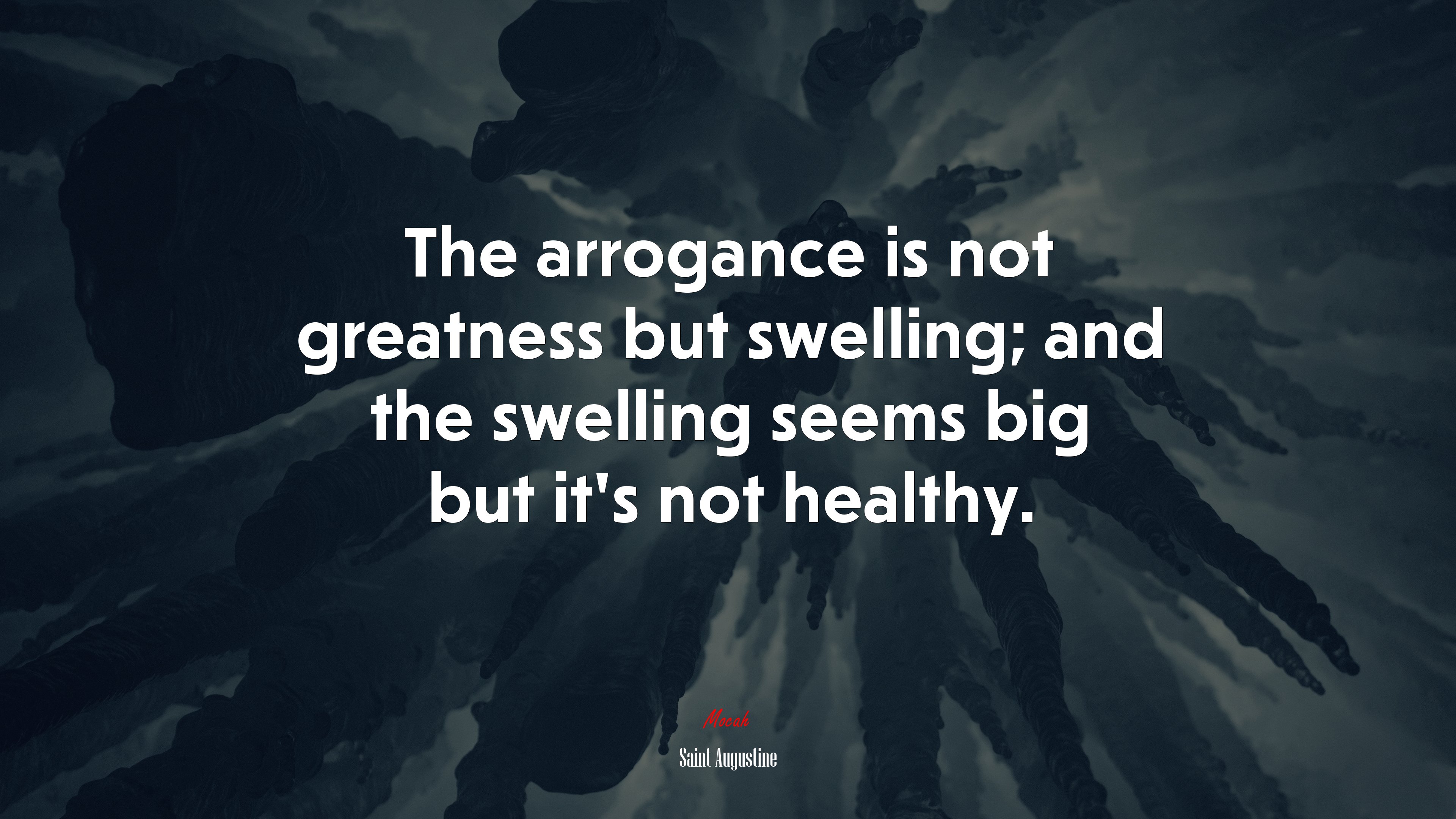 The arrogance is not greatness but swelling; and the swelling seems big but it’s not healthy. | Saint Augustine quote HD Wallpaper