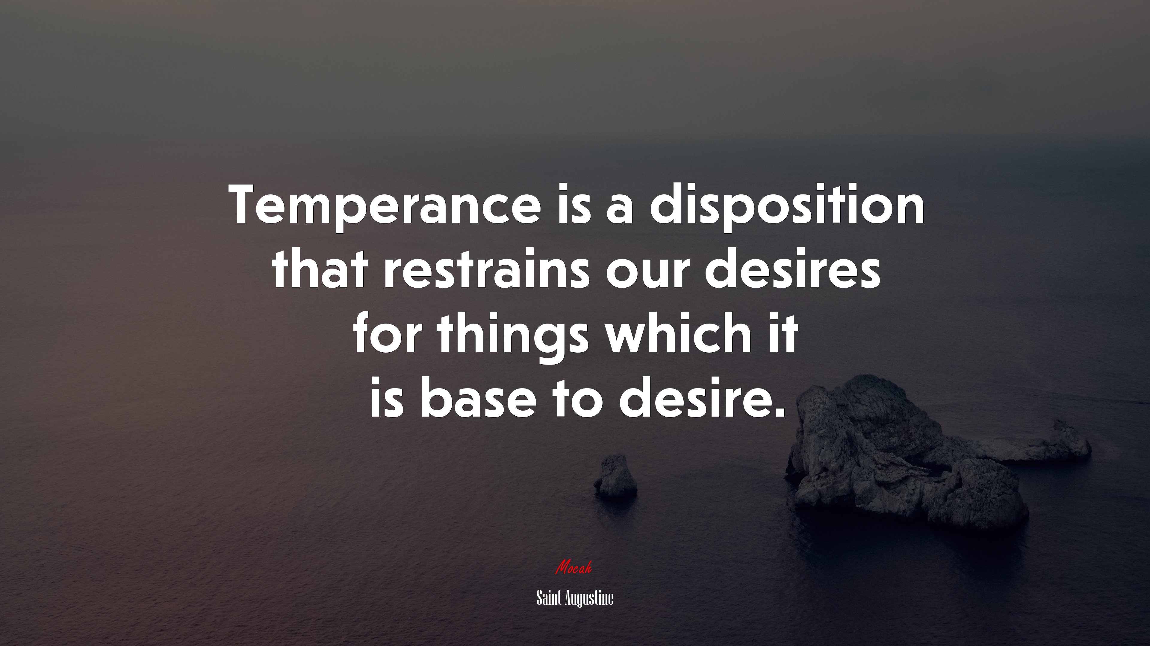 Temperance is a disposition that restrains our desires for things which it is base to desire. | Saint Augustine quote HD Wallpaper