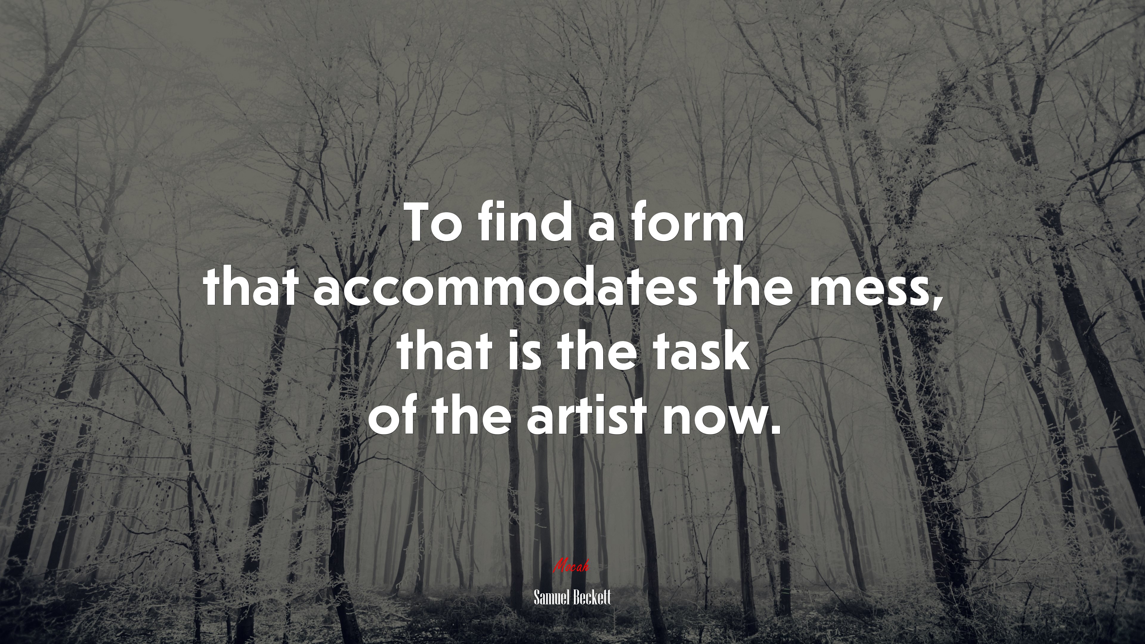 To find a form that accommodates the mess, that is the task of the artist now. | Samuel Beckett quote HD Wallpaper