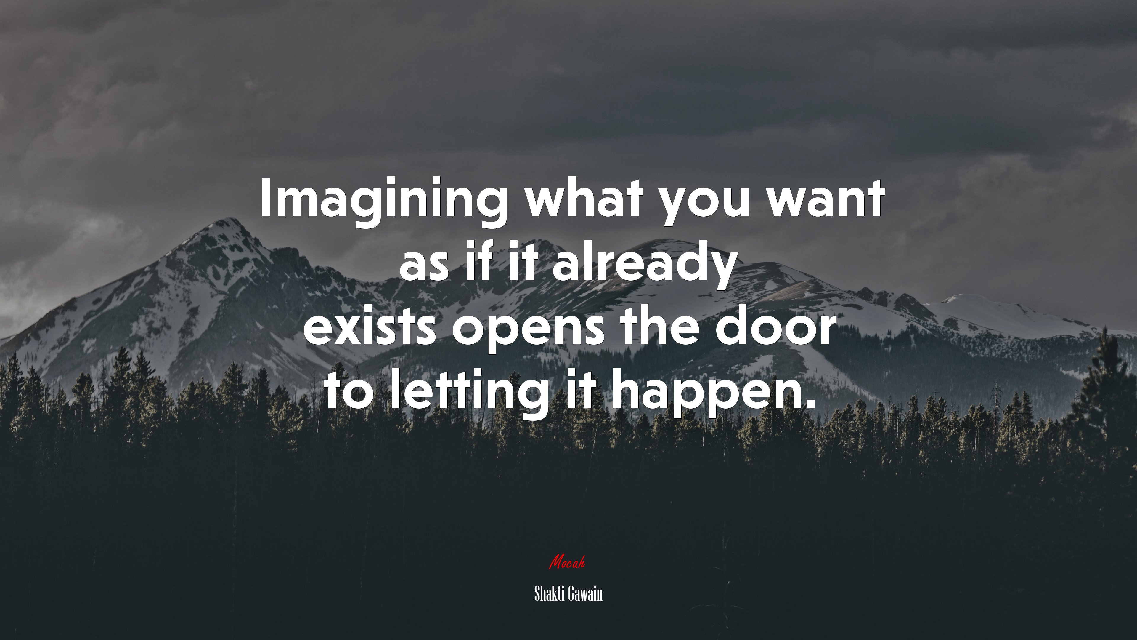 Imagining what you want as if it already exists opens the door to letting it happen. | Shakti Gawain quote HD Wallpaper