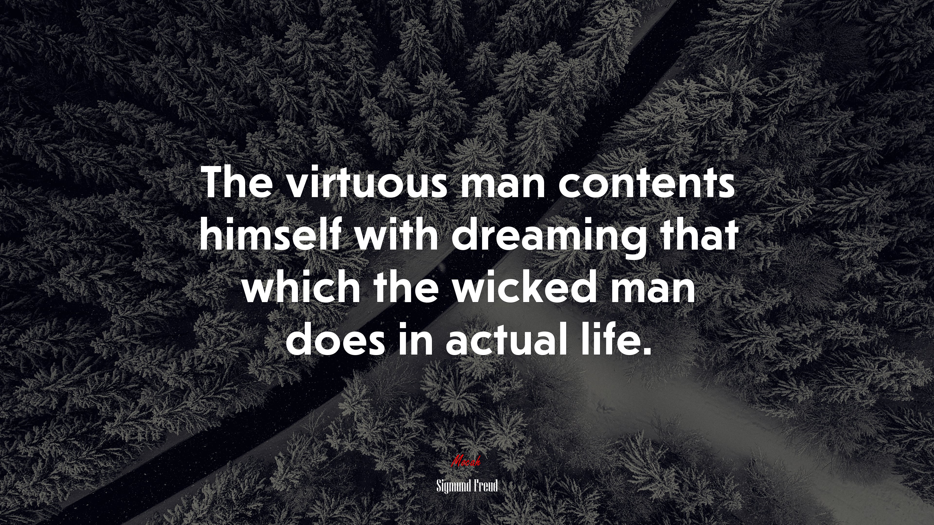 The virtuous man contents himself with dreaming that which the wicked man does in actual life. | Sigmund Freud quote HD Wallpaper