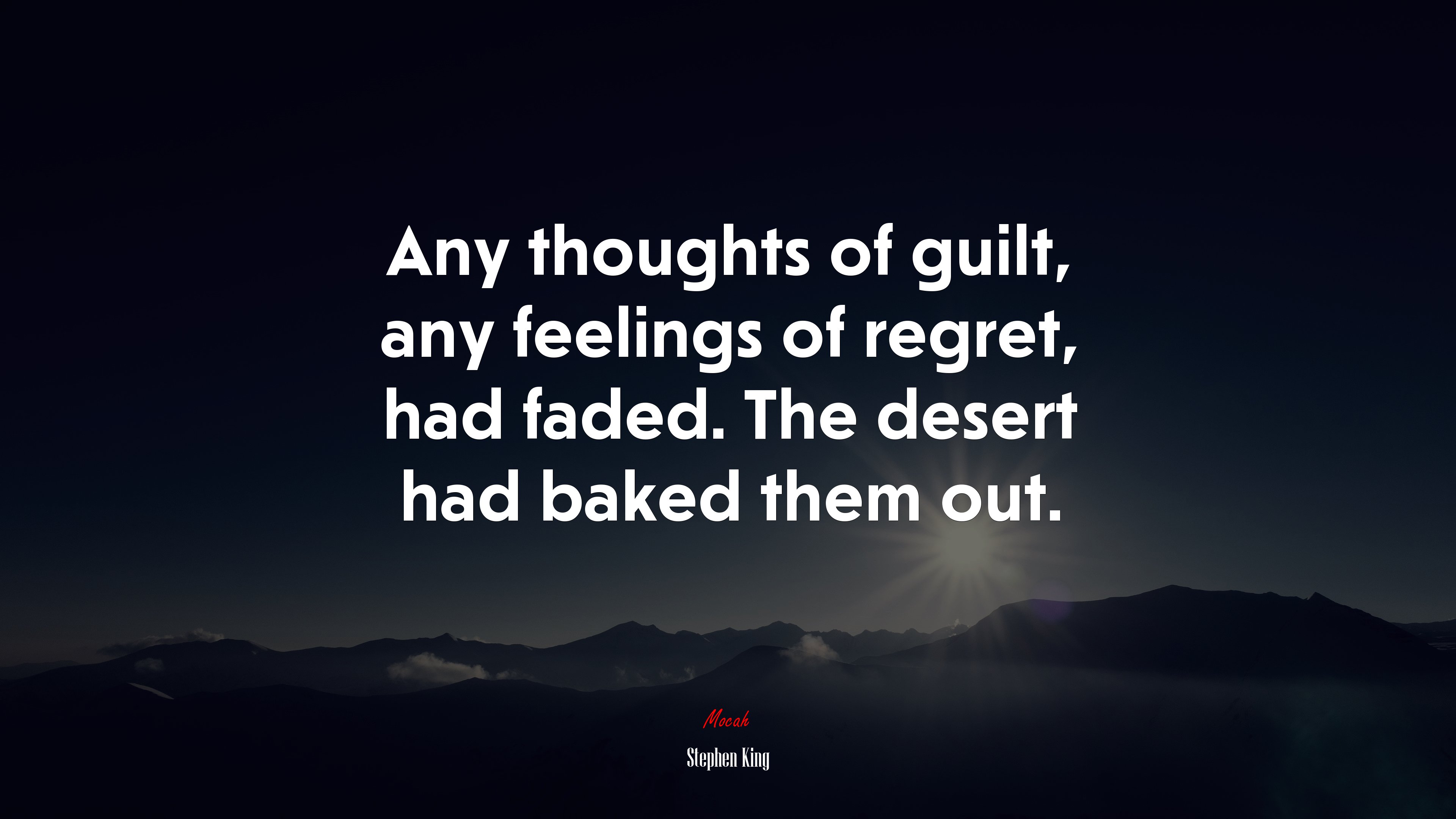 Any thoughts of guilt, any feelings of regret, had faded. The desert had baked them out. | Stephen King quote HD Wallpaper