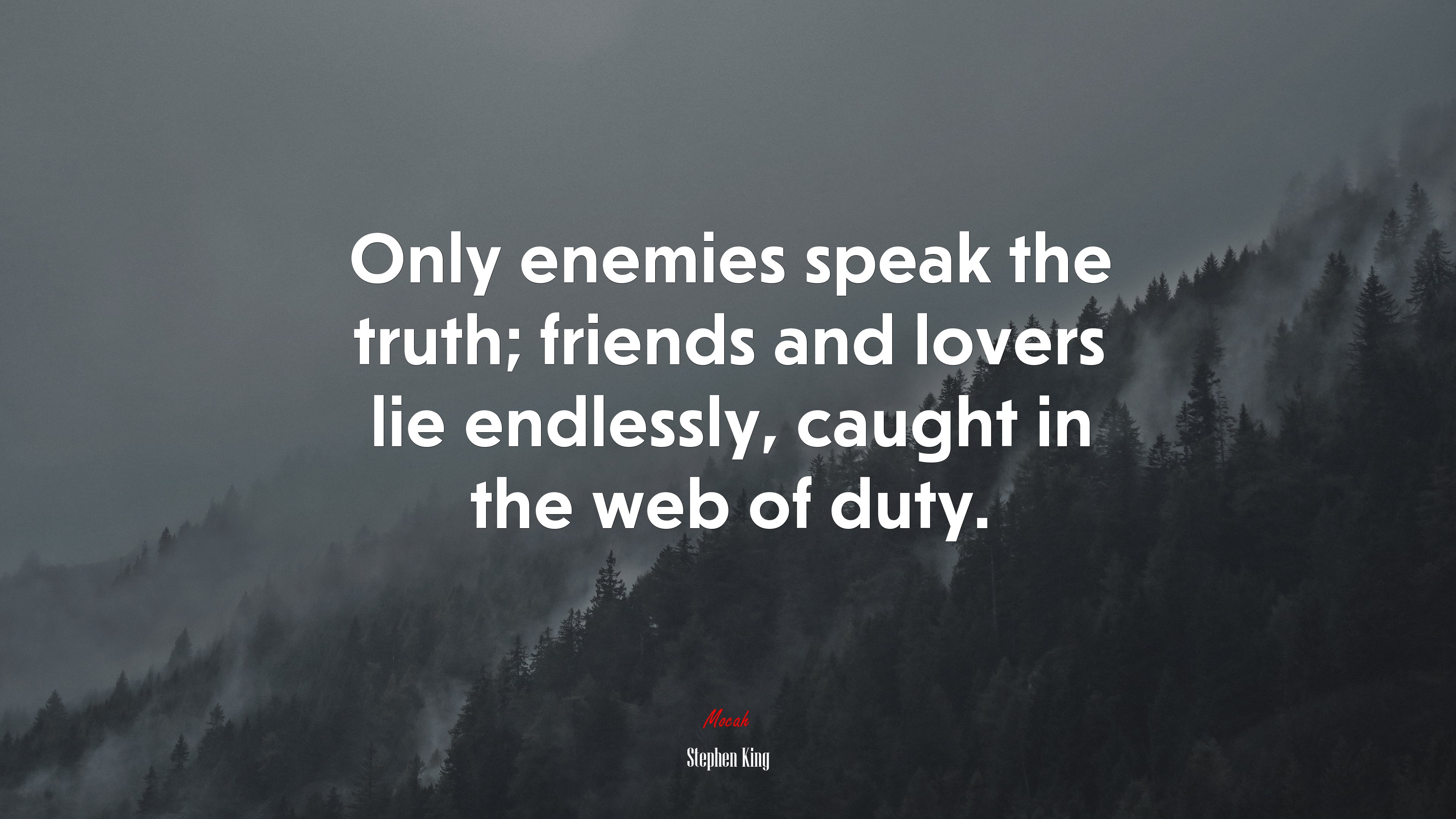 Only enemies speak the truth; friends and lovers lie endlessly, caught in the web of duty. | Stephen King quote HD Wallpaper