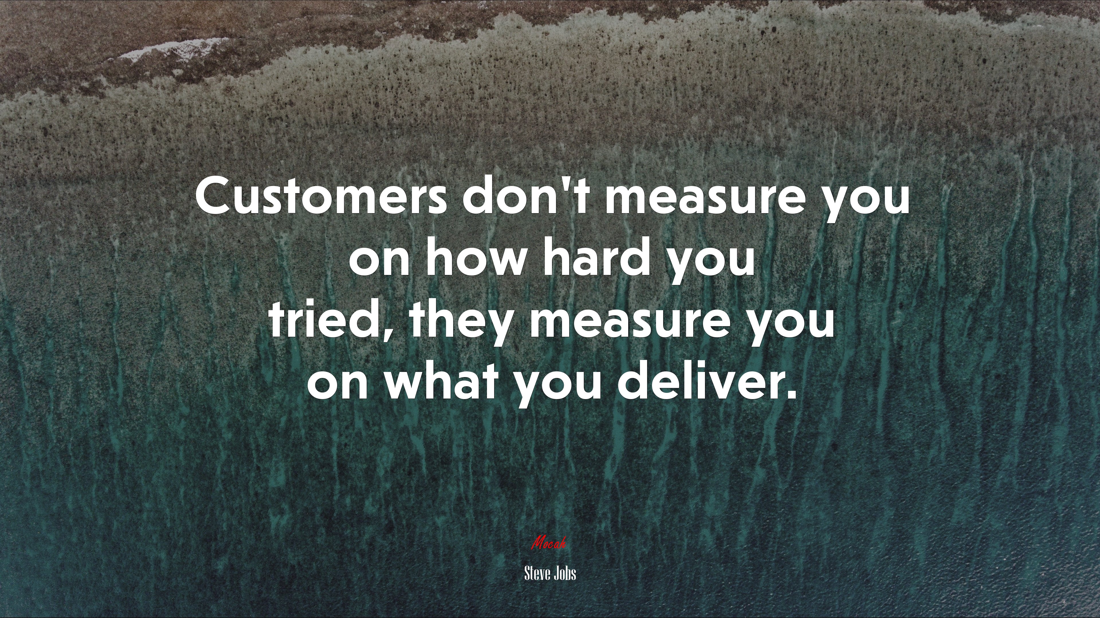 Customers don’t measure you on how hard you tried, they measure you on what you deliver. | Steve Jobs quote HD Wallpaper
