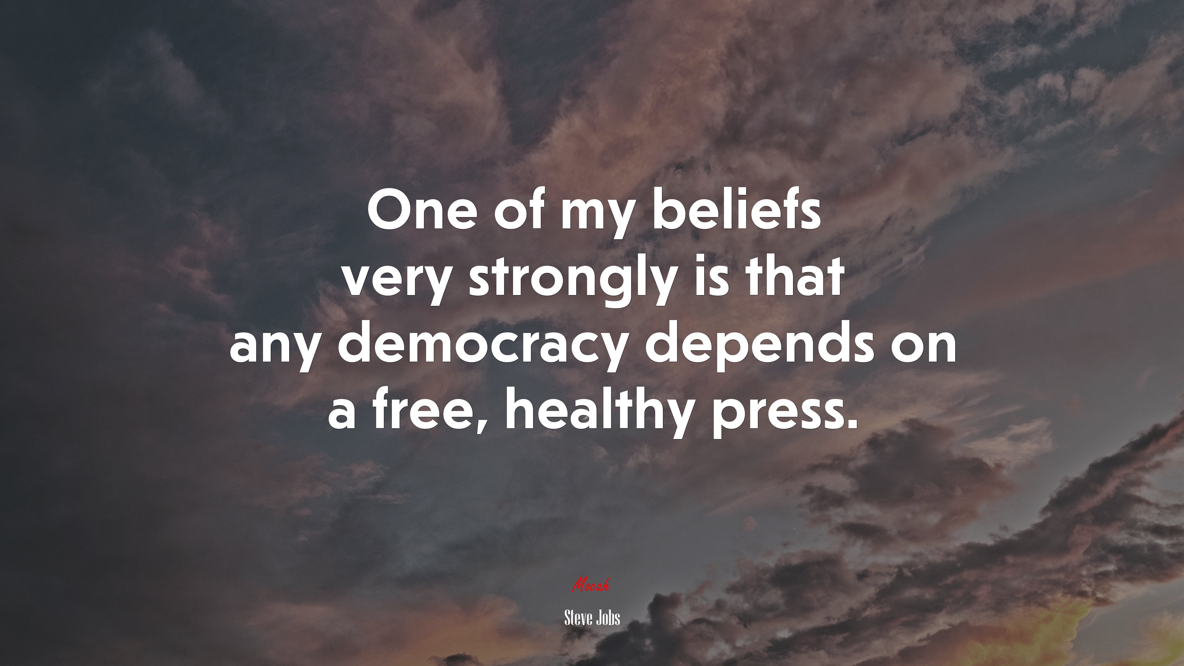 One of my beliefs very strongly is that any democracy depends on a free, healthy press. | Steve Jobs quote HD Wallpaper