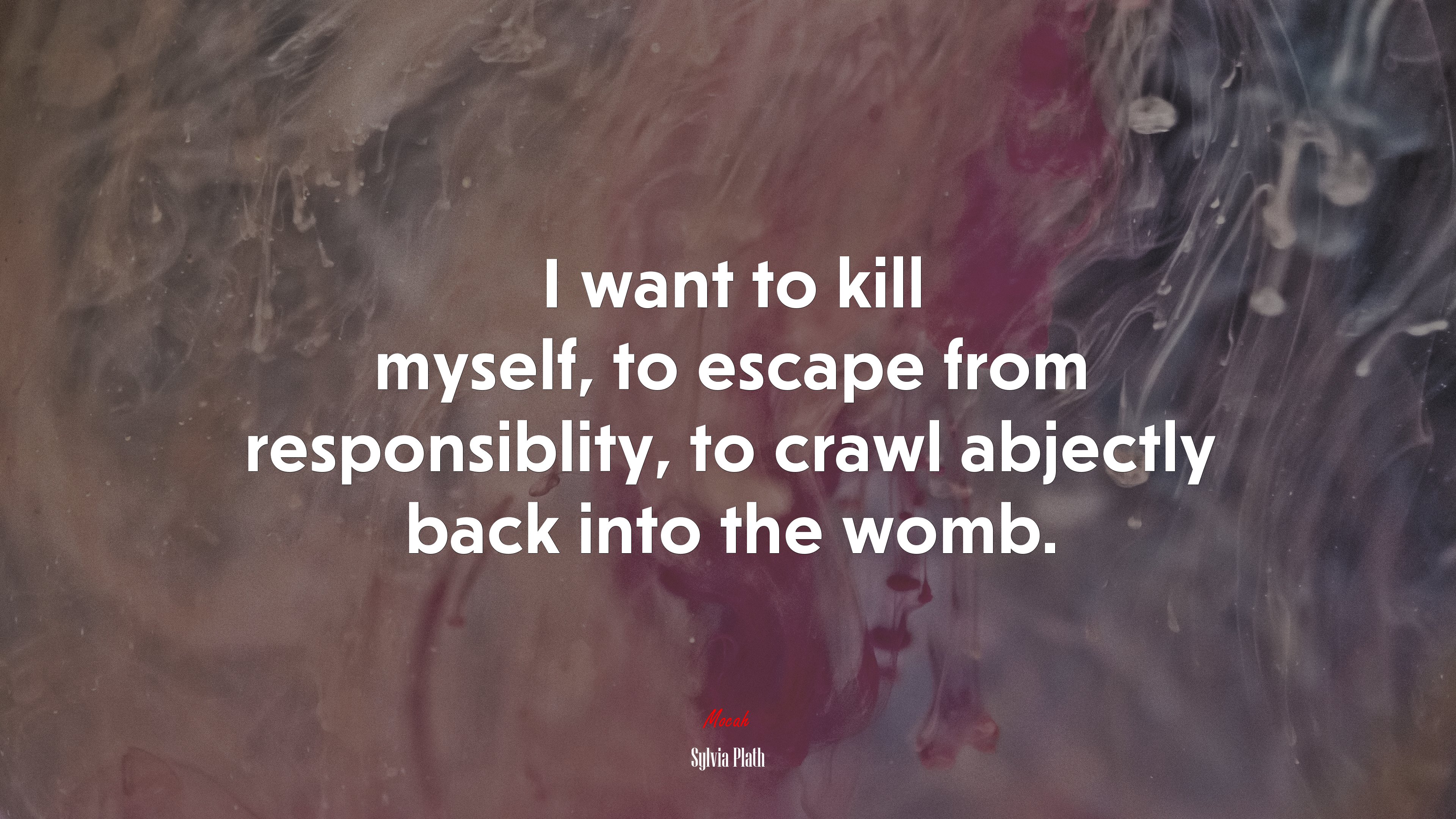 I want to kill myself, to escape from responsiblity, to crawl abjectly back into the womb. | Sylvia Plath quote HD Wallpaper
