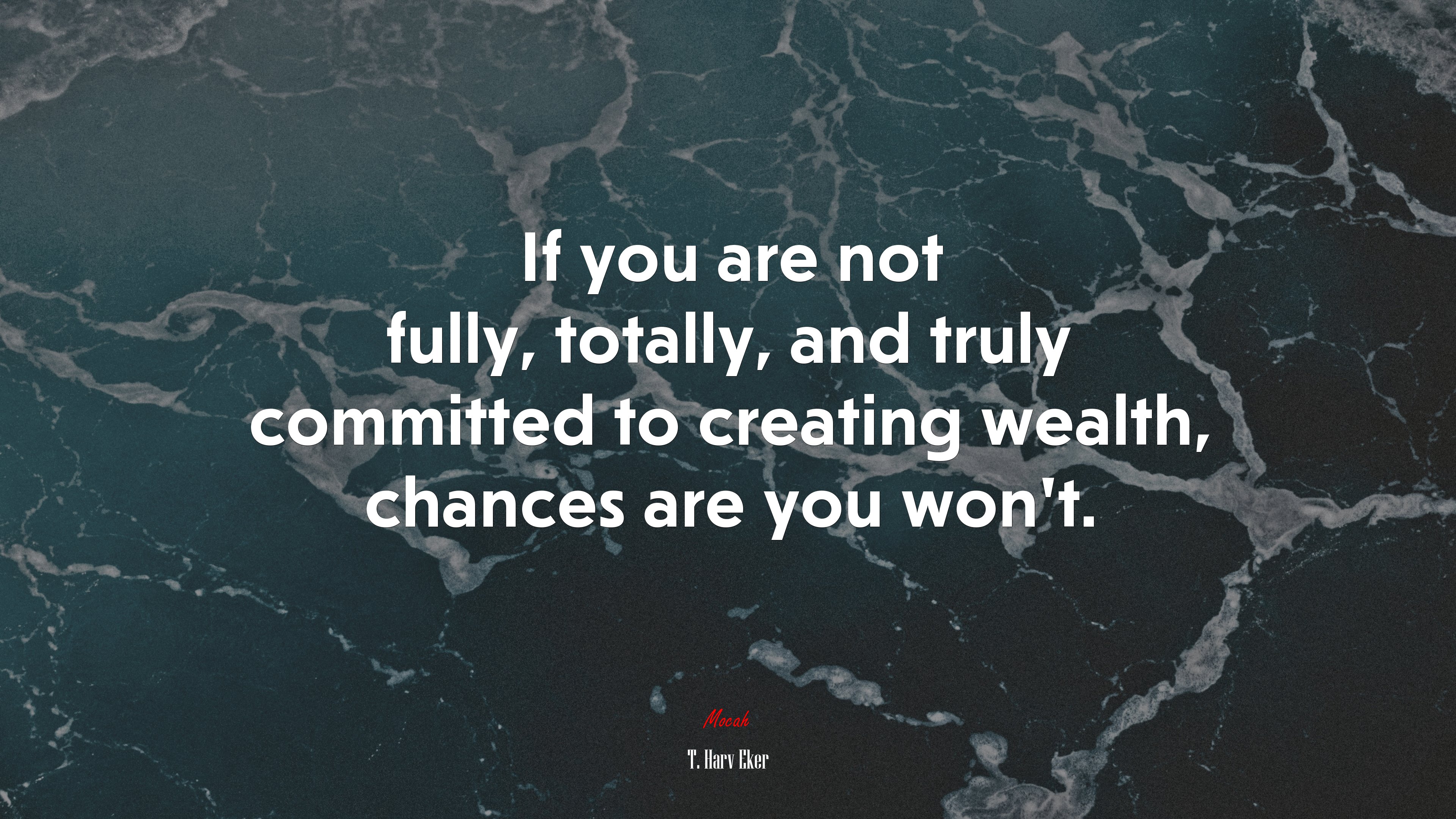 If you are not fully, totally, and truly committed to creating wealth, chances are you won’t. | T. Harv Eker quote HD Wallpaper