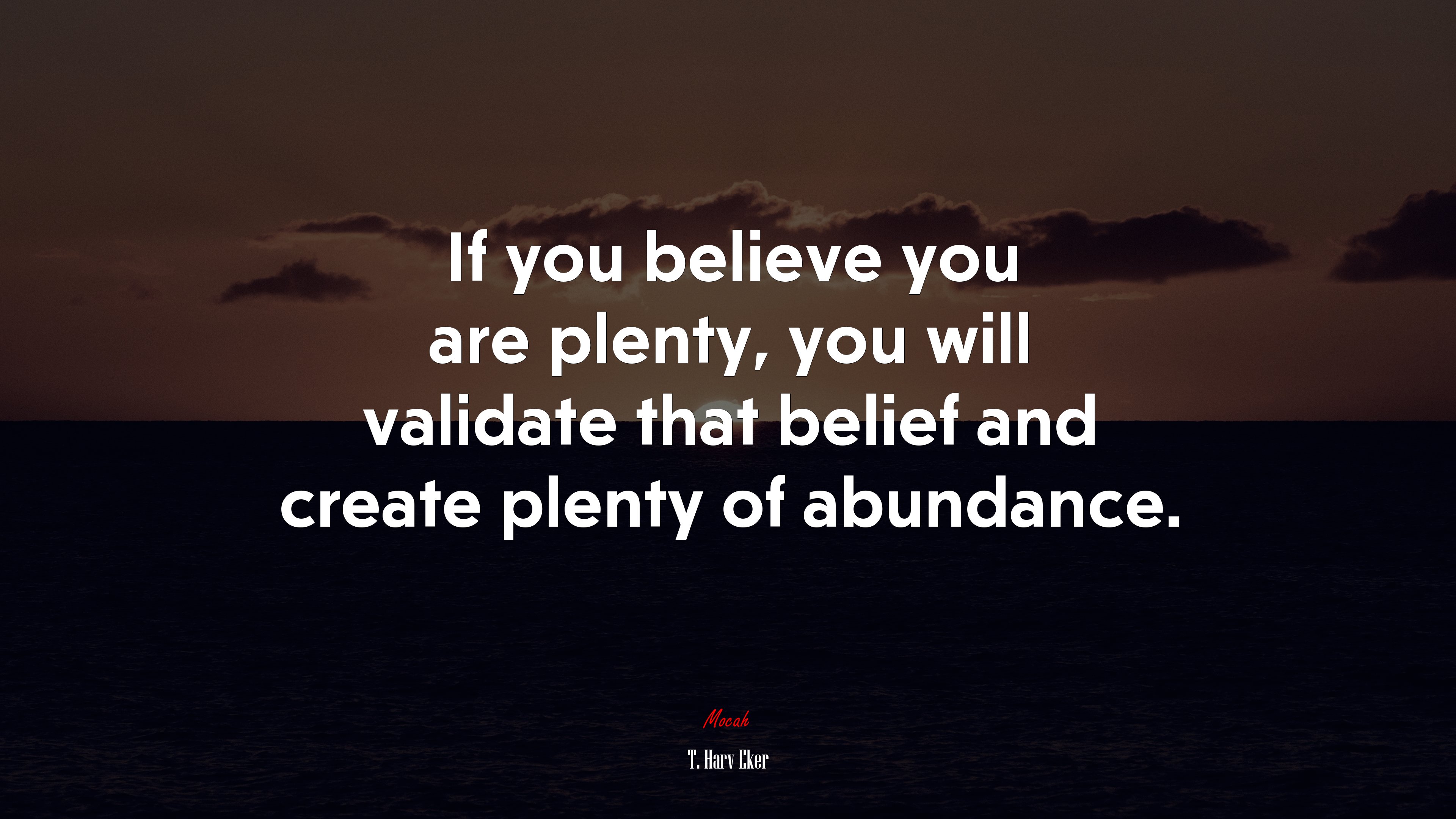 If you believe you are plenty, you will validate that belief and create plenty of abundance. | T. Harv Eker quote HD Wallpaper