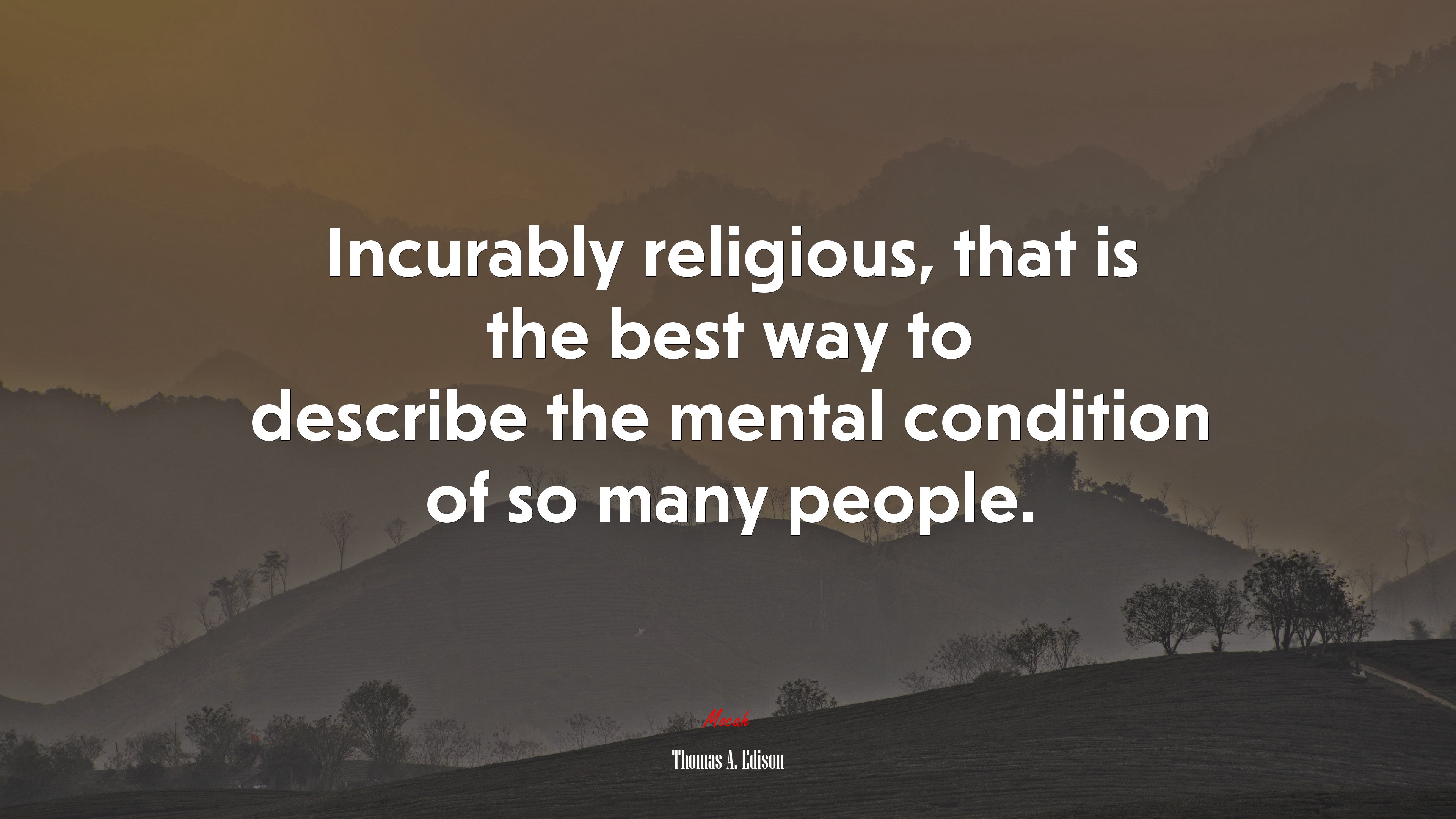 Incurably religious, that is the best way to describe the mental condition of so many people. | Thomas A. Edison quote HD Wallpaper