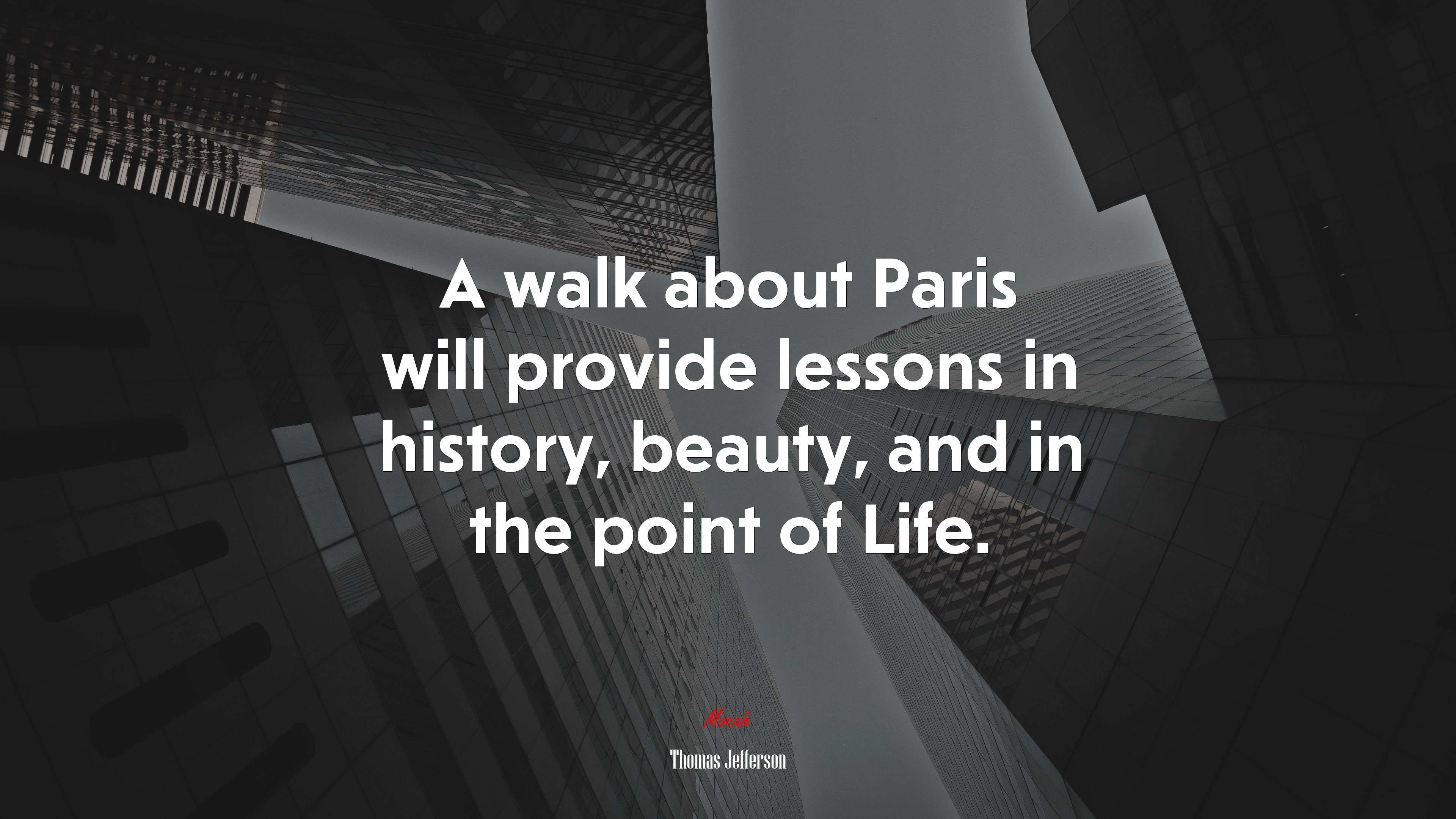 A walk about Paris will provide lessons in history, beauty, and in the point of Life. | Thomas Jefferson quote HD Wallpaper