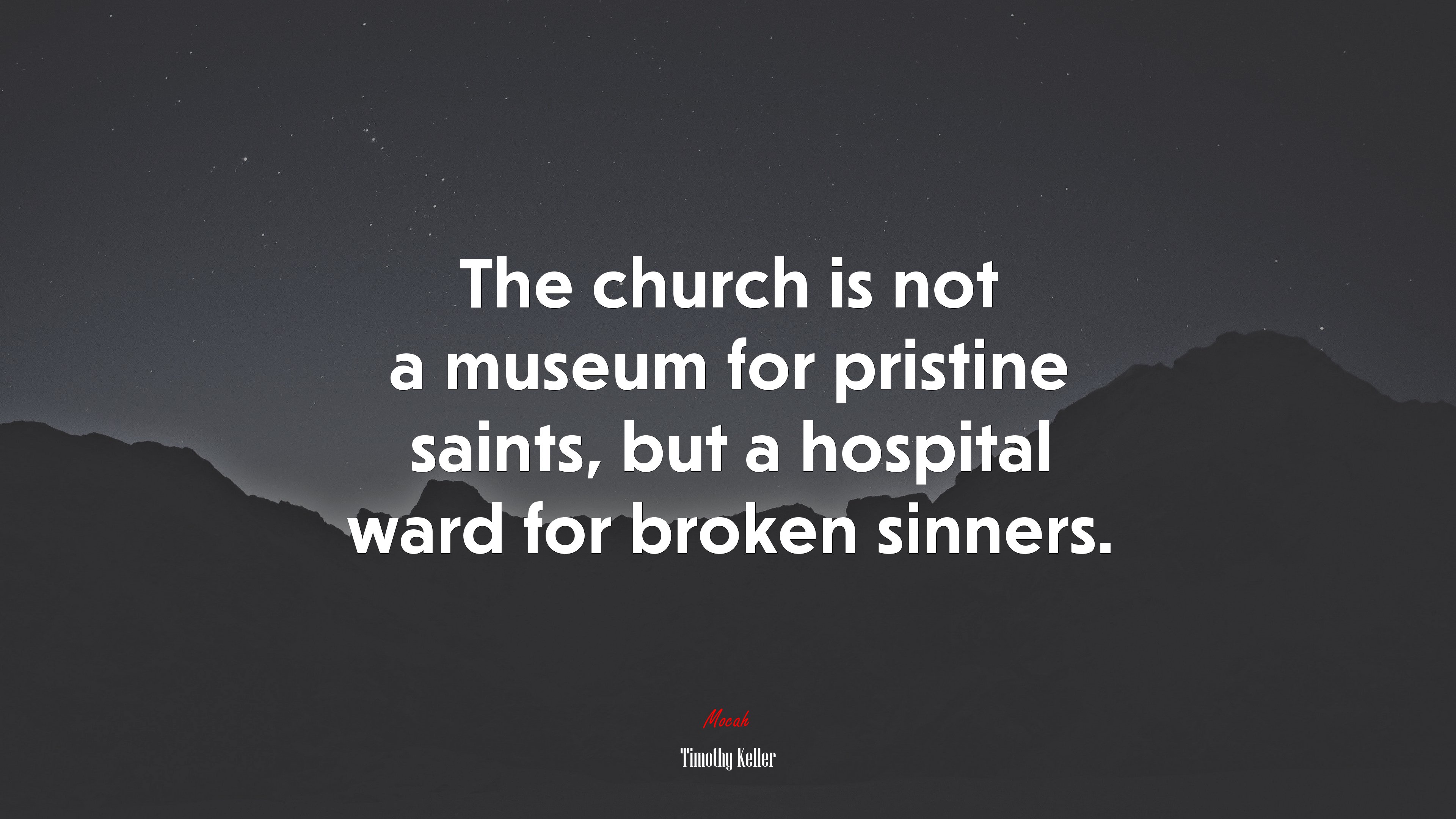 The church is not a museum for pristine saints, but a hospital ward for broken sinners. | Timothy Keller quote HD Wallpaper