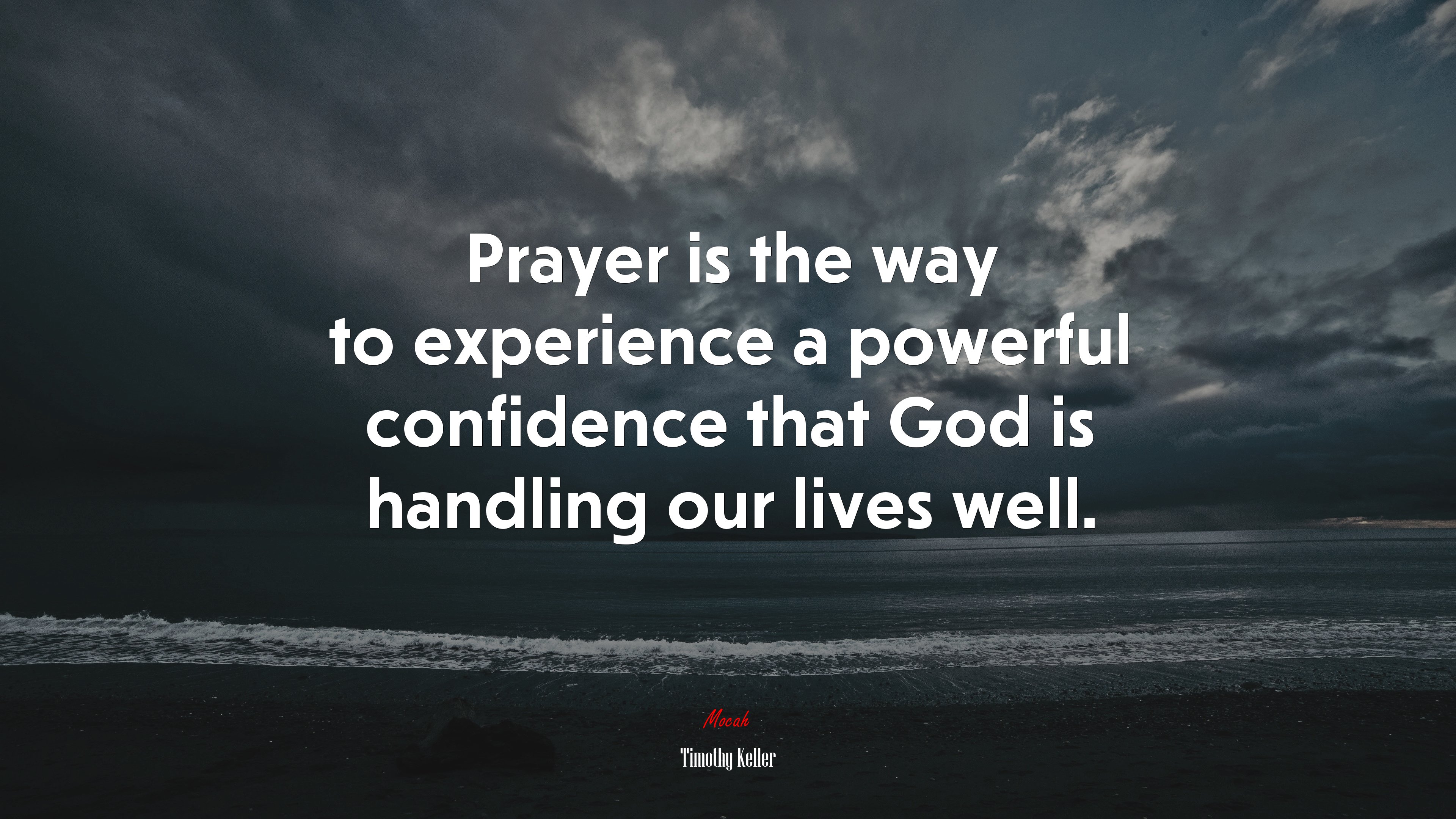 Prayer is the way to experience a powerful confidence that God is handling our lives well. | Timothy Keller quote HD Wallpaper