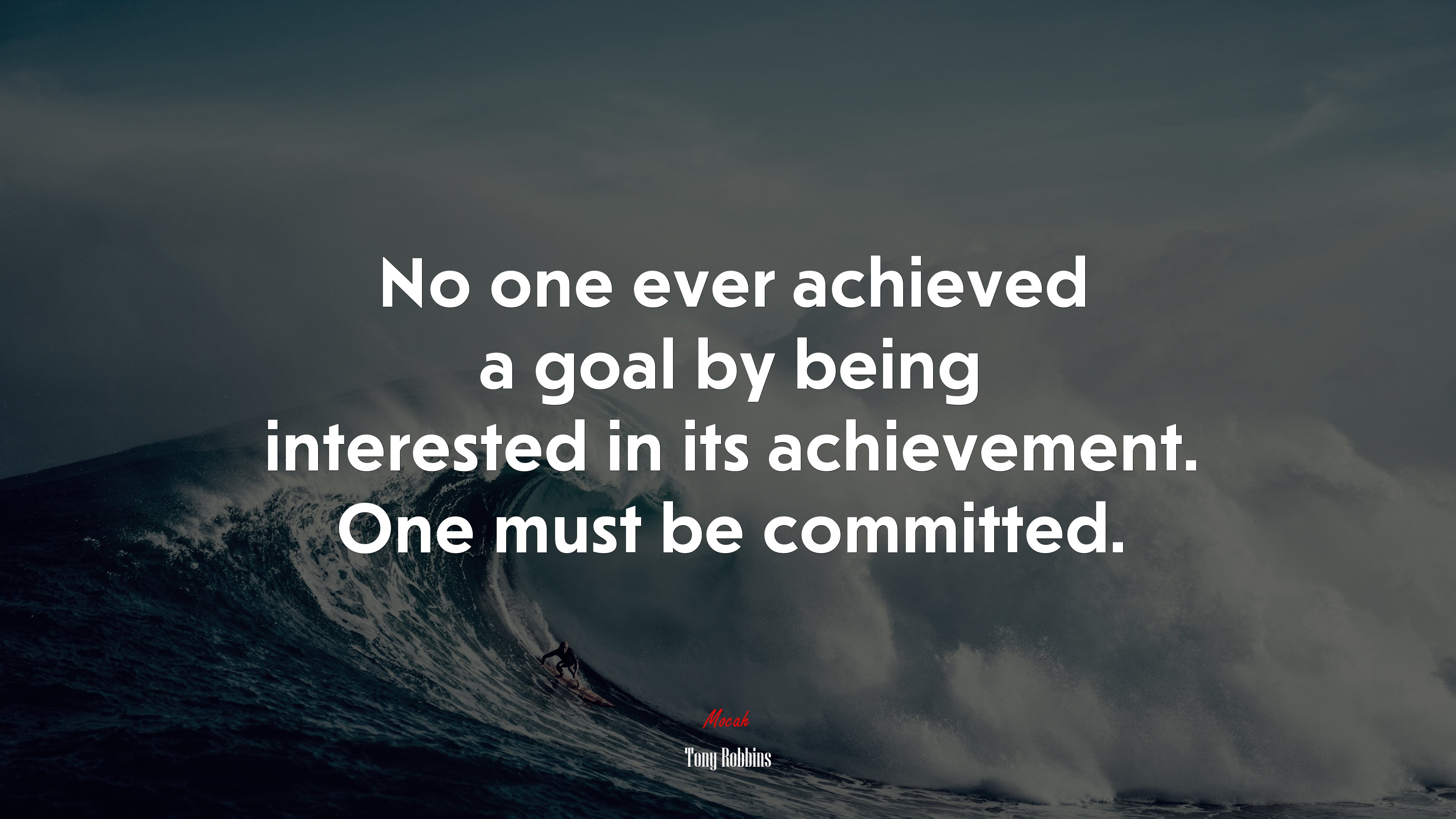 No one ever achieved a goal by being interested in its achievement. One must be committed. | Tony Robbins quote HD Wallpaper