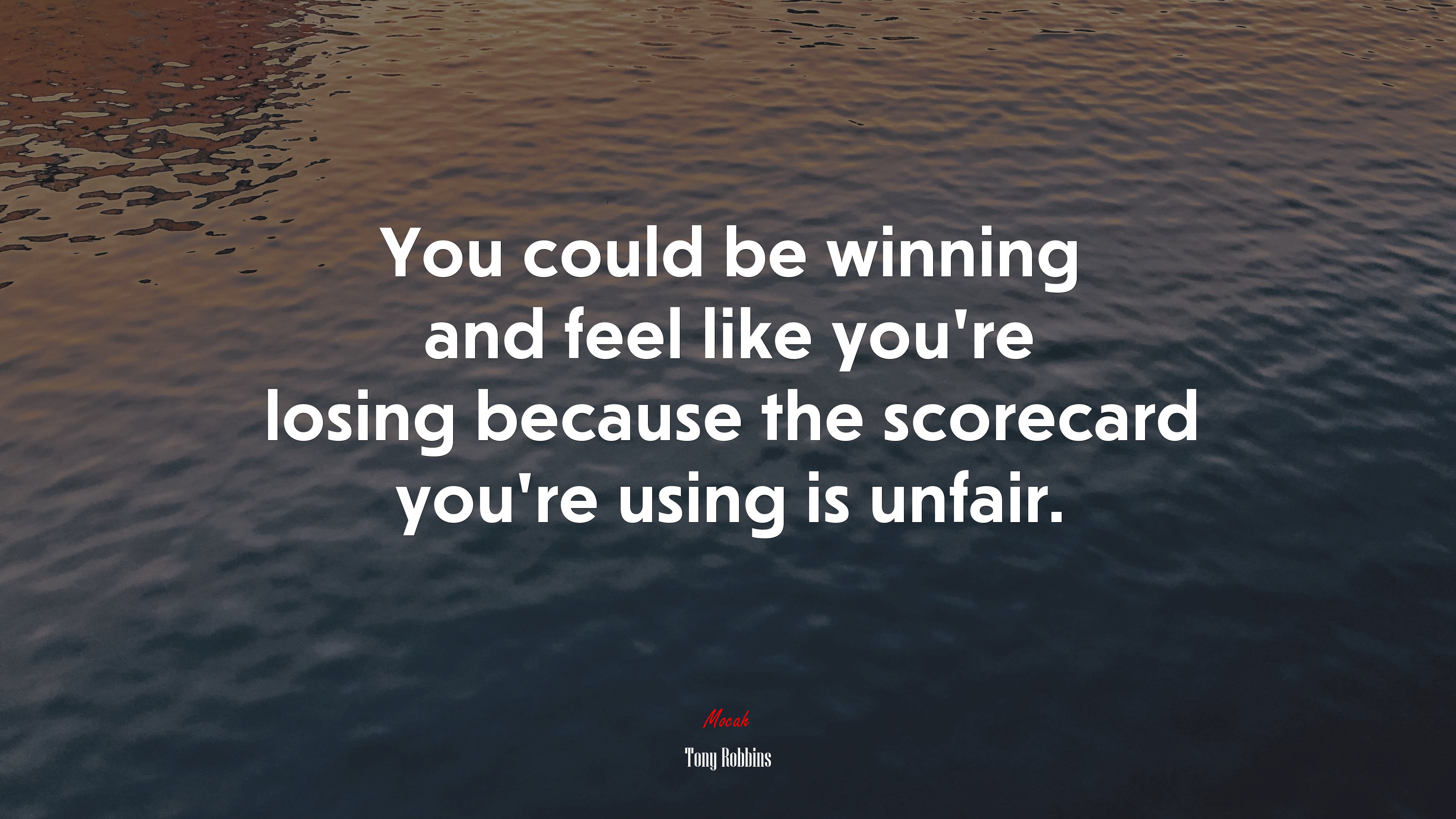 You could be winning and feel like you’re losing because the scorecard you’re using is unfair. | Tony Robbins quote HD Wallpaper