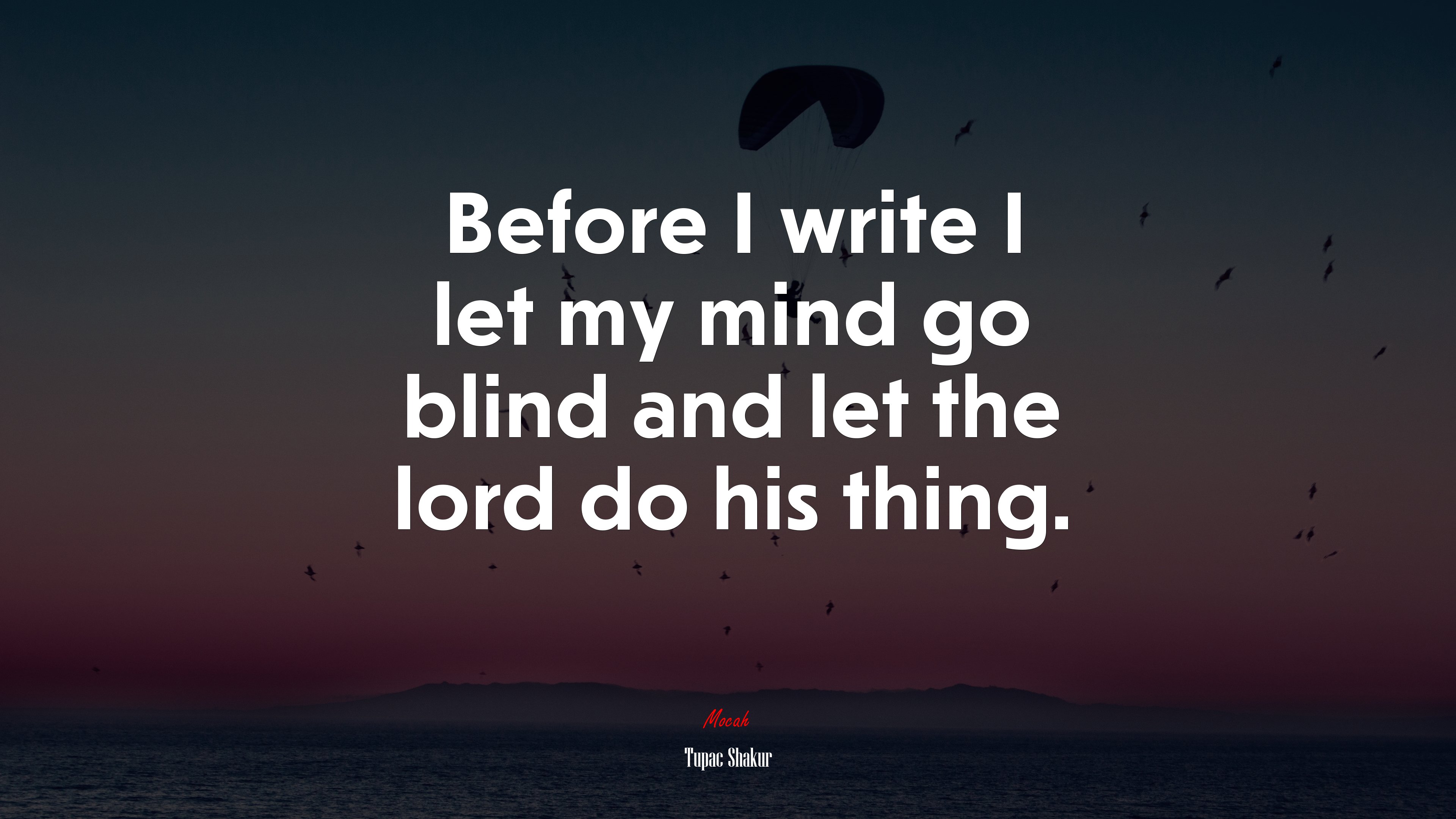 Before I write I let my mind go blind and let the lord do his thing. | Tupac Shakur quote HD Wallpaper