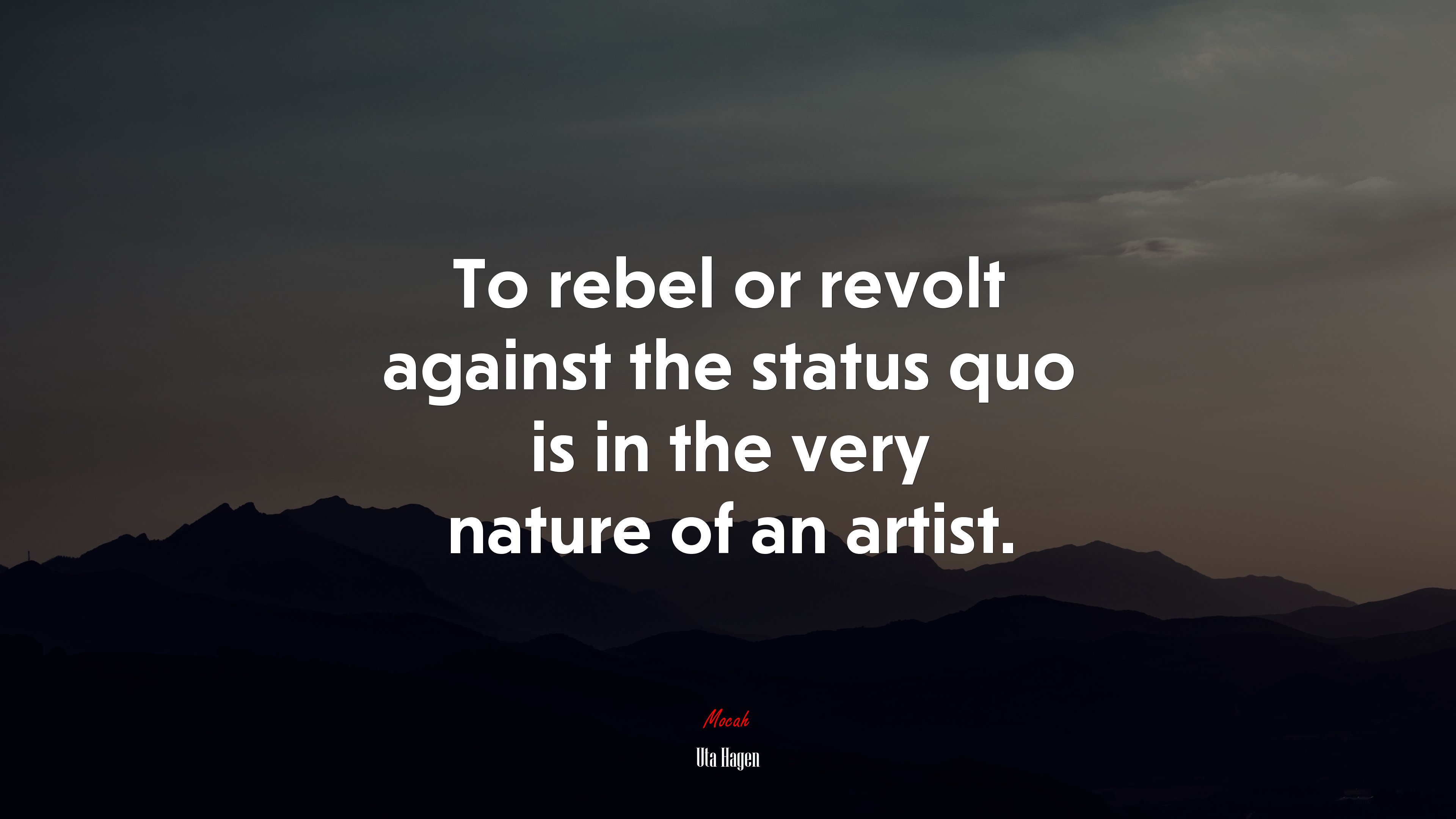 To rebel or revolt against the status quo is in the very nature of an artist. | Uta Hagen quote HD Wallpaper