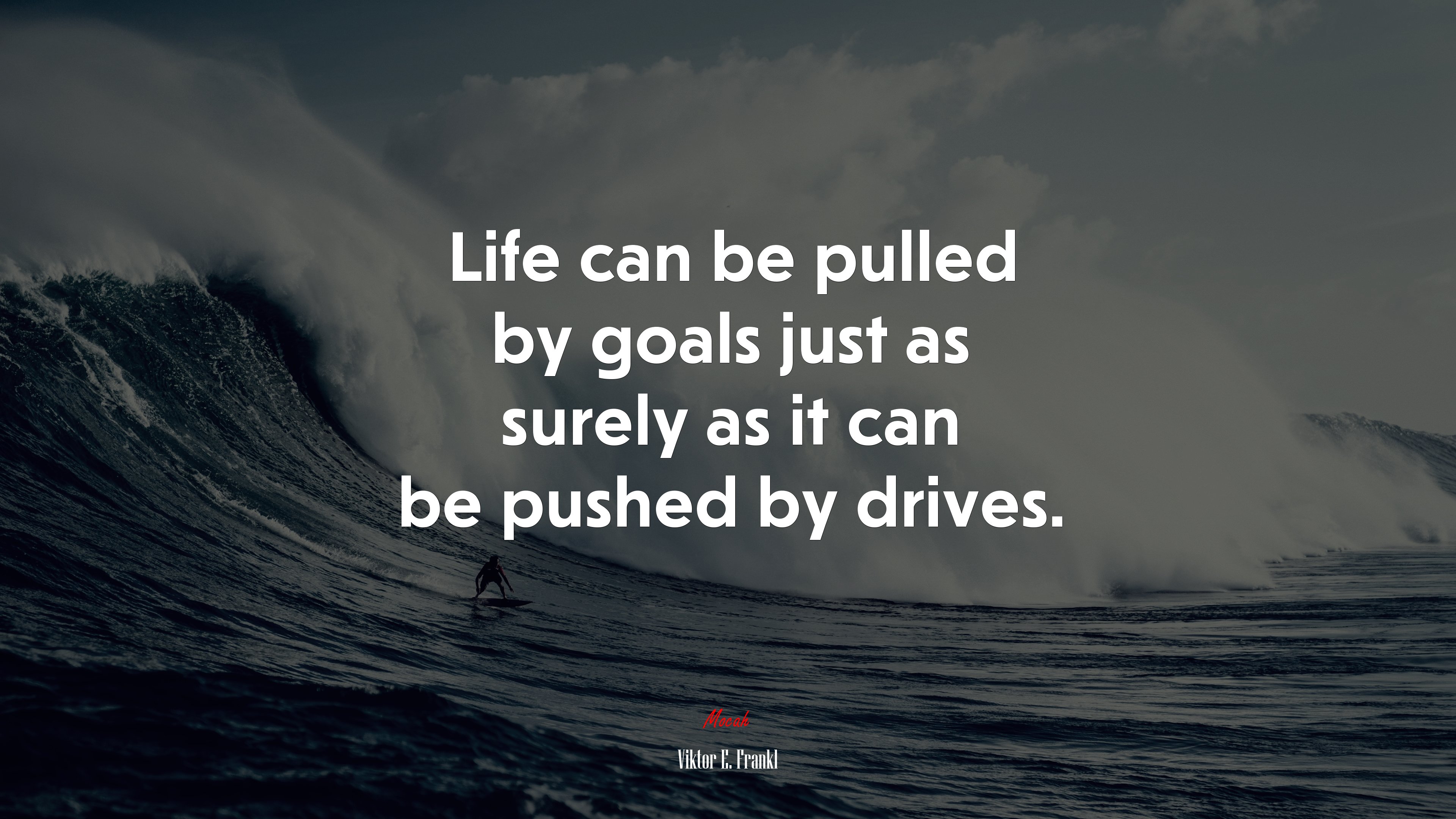 Life can be pulled by goals just as surely as it can be pushed by drives. | Viktor E. Frankl quote HD Wallpaper