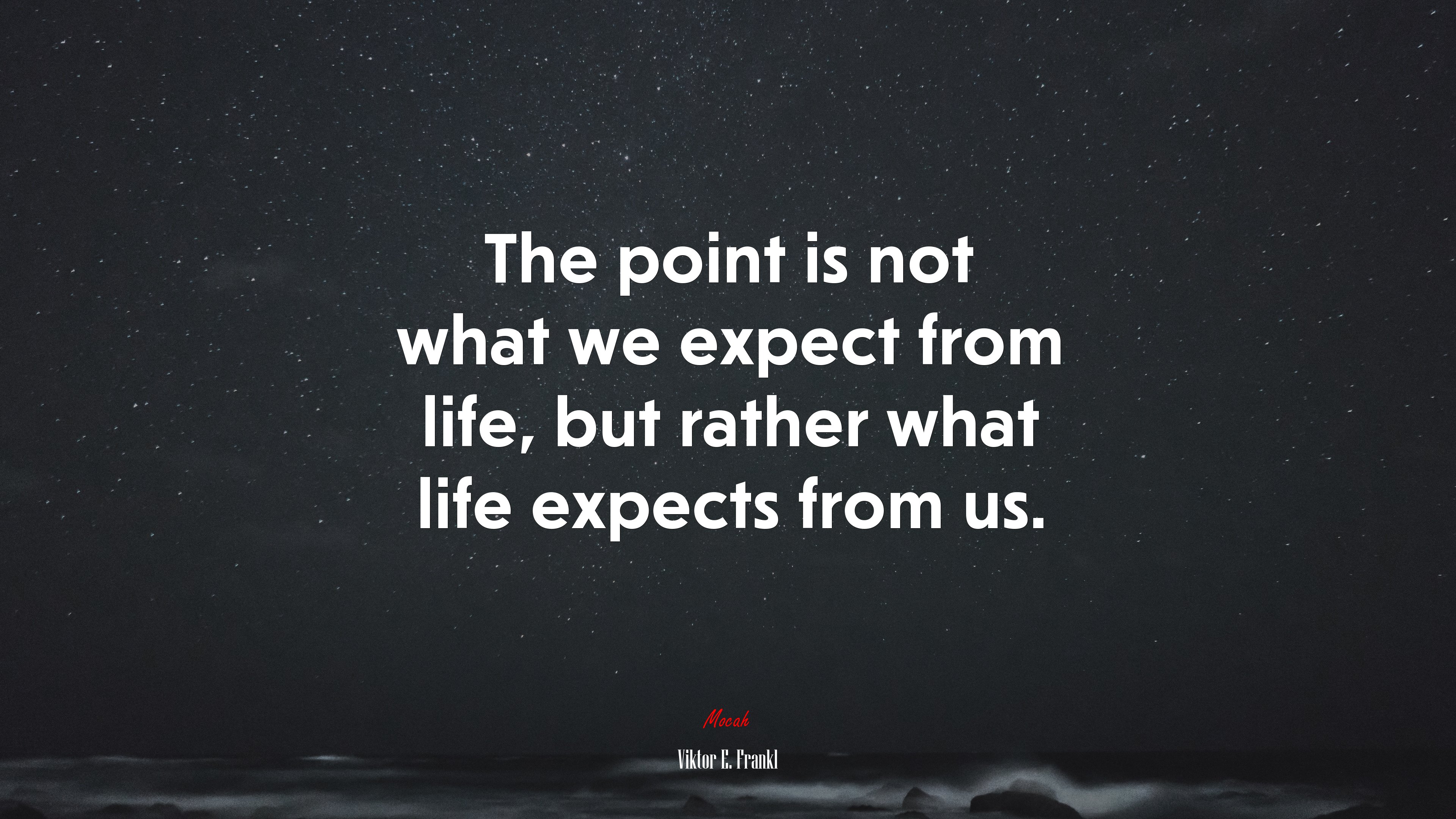 The point is not what we expect from life, but rather what life expects from us. | Viktor E. Frankl quote HD Wallpaper