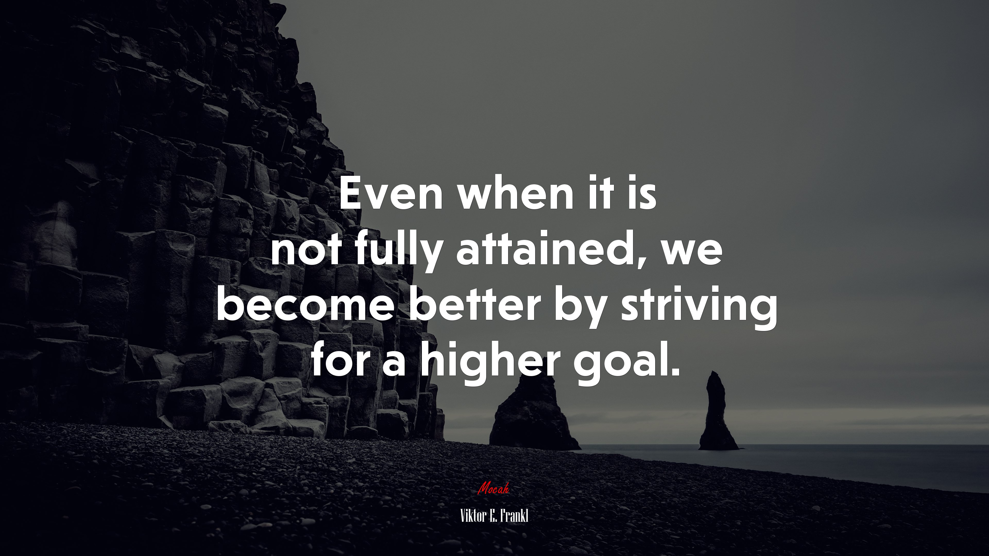 Even when it is not fully attained, we become better by striving for a higher goal. | Viktor E. Frankl quote HD Wallpaper