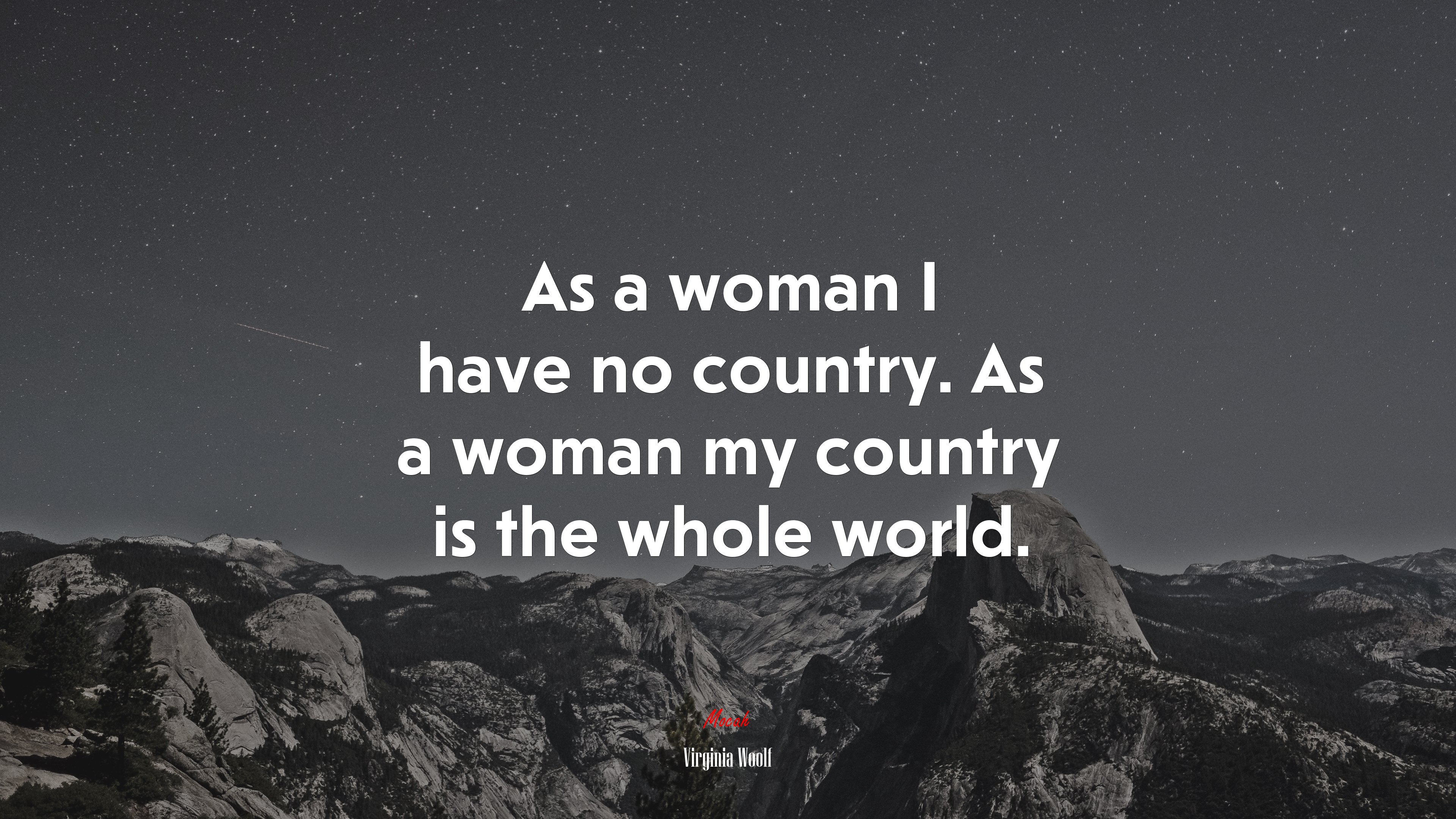 As a woman I have no country. As a woman my country is the whole world. | Virginia Woolf quote HD Wallpaper