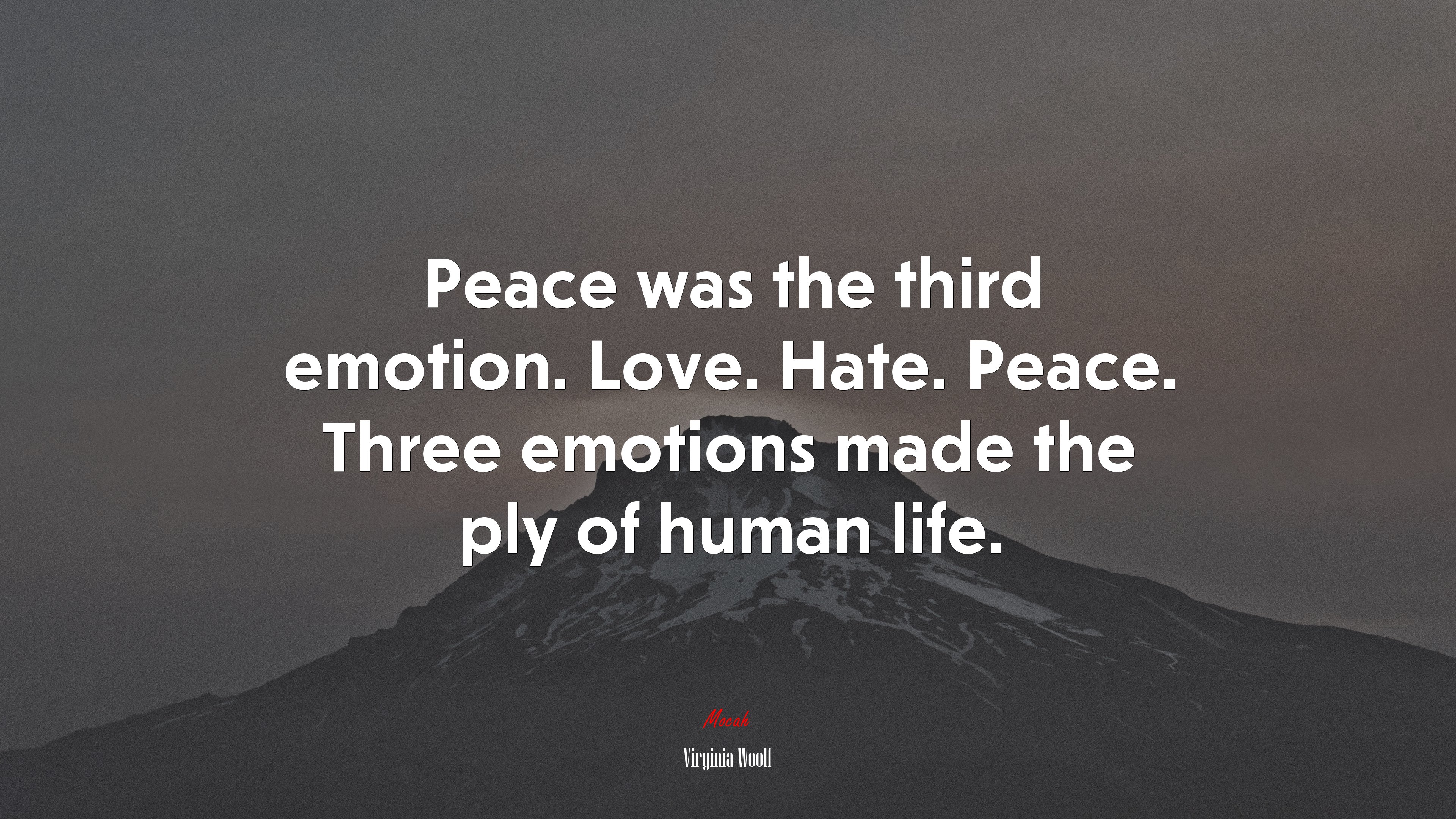 Peace was the third emotion. Love. Hate. Peace. Three emotions made the ply of human life. | Virginia Woolf quote HD Wallpaper