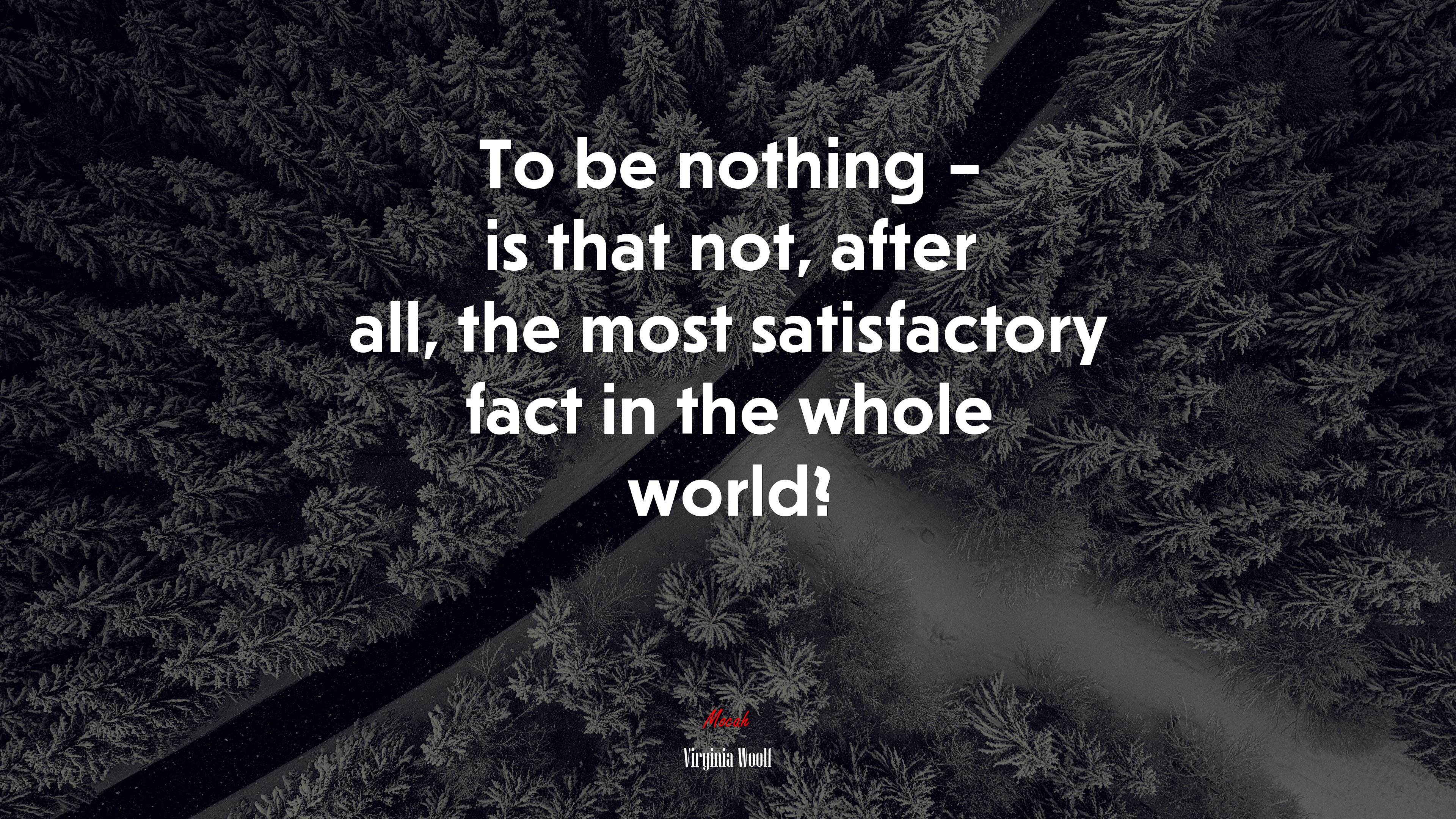 To be nothing – is that not, after all, the most satisfactory fact in the whole world? | Virginia Woolf quote HD Wallpaper