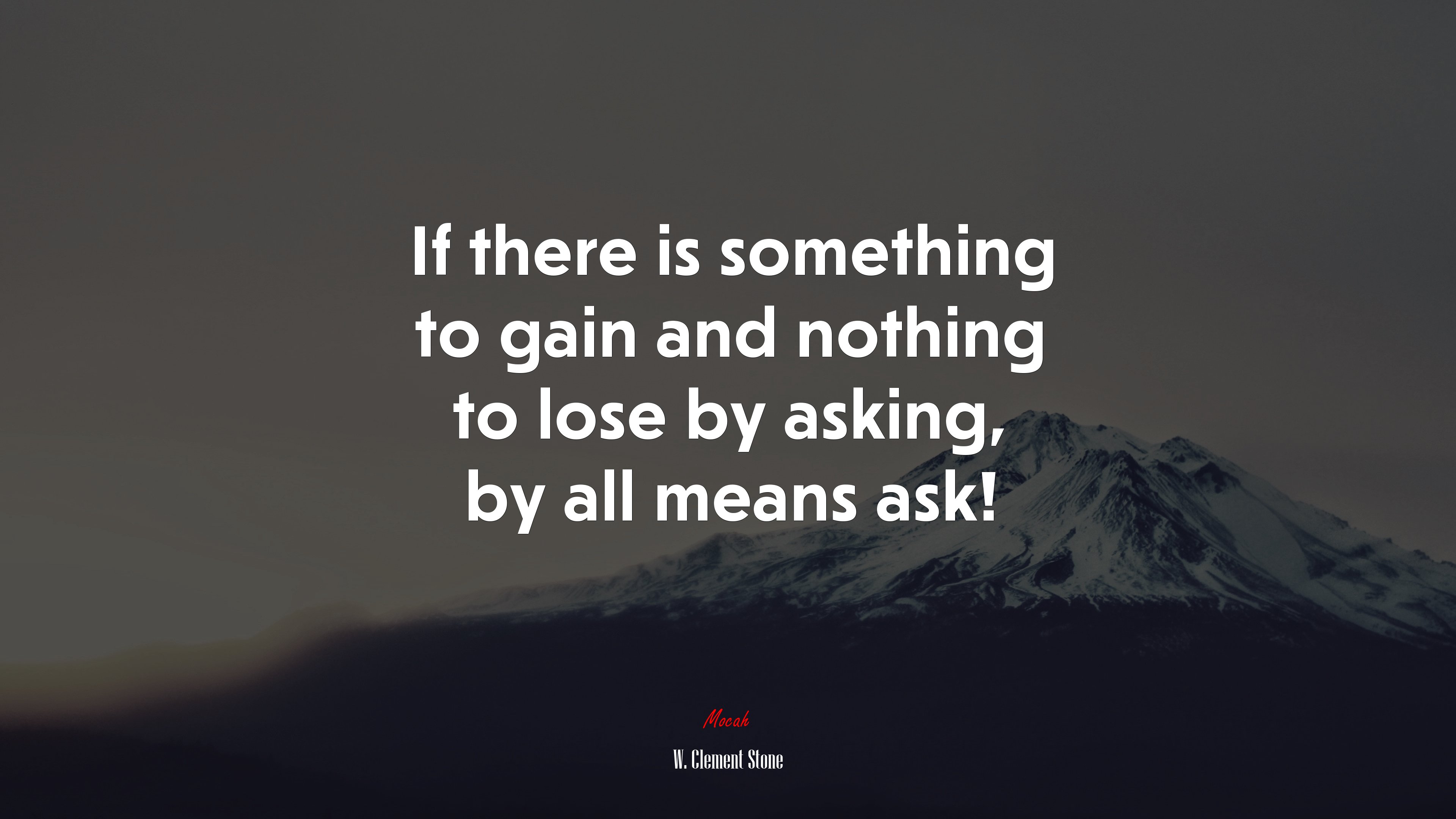 If there is something to gain and nothing to lose by asking, by all means ask! | W. Clement Stone quote HD Wallpaper