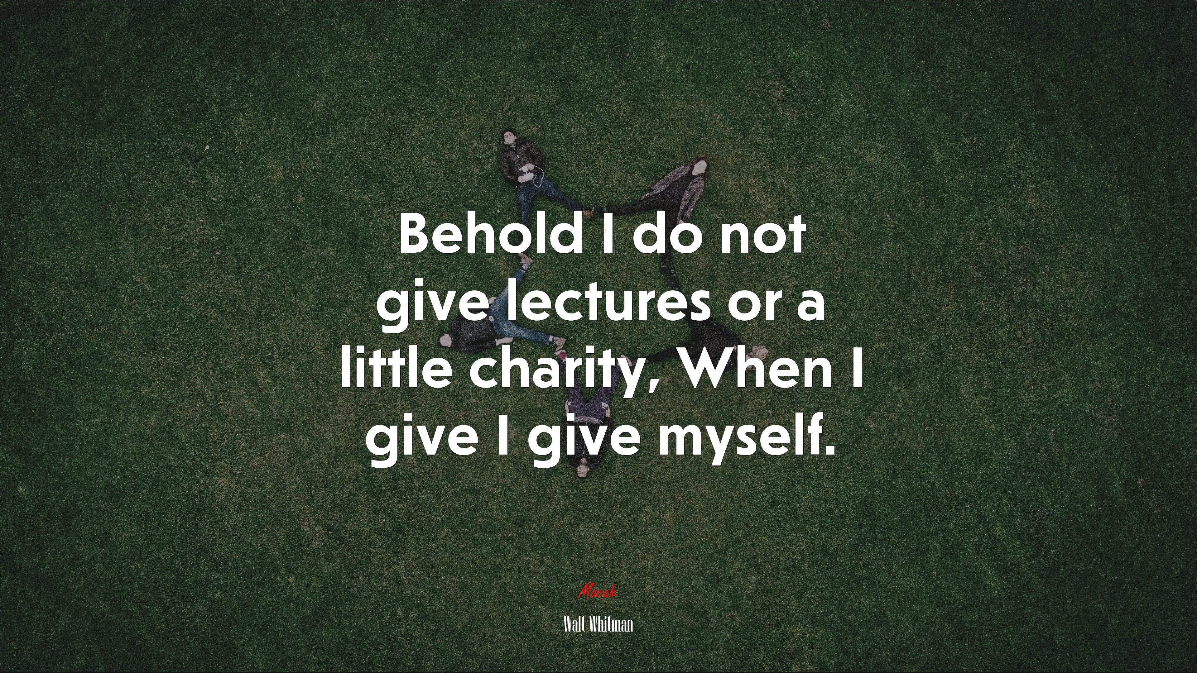 Behold I do not give lectures or a little charity, When I give I give myself. | Walt Whitman quote HD Wallpaper