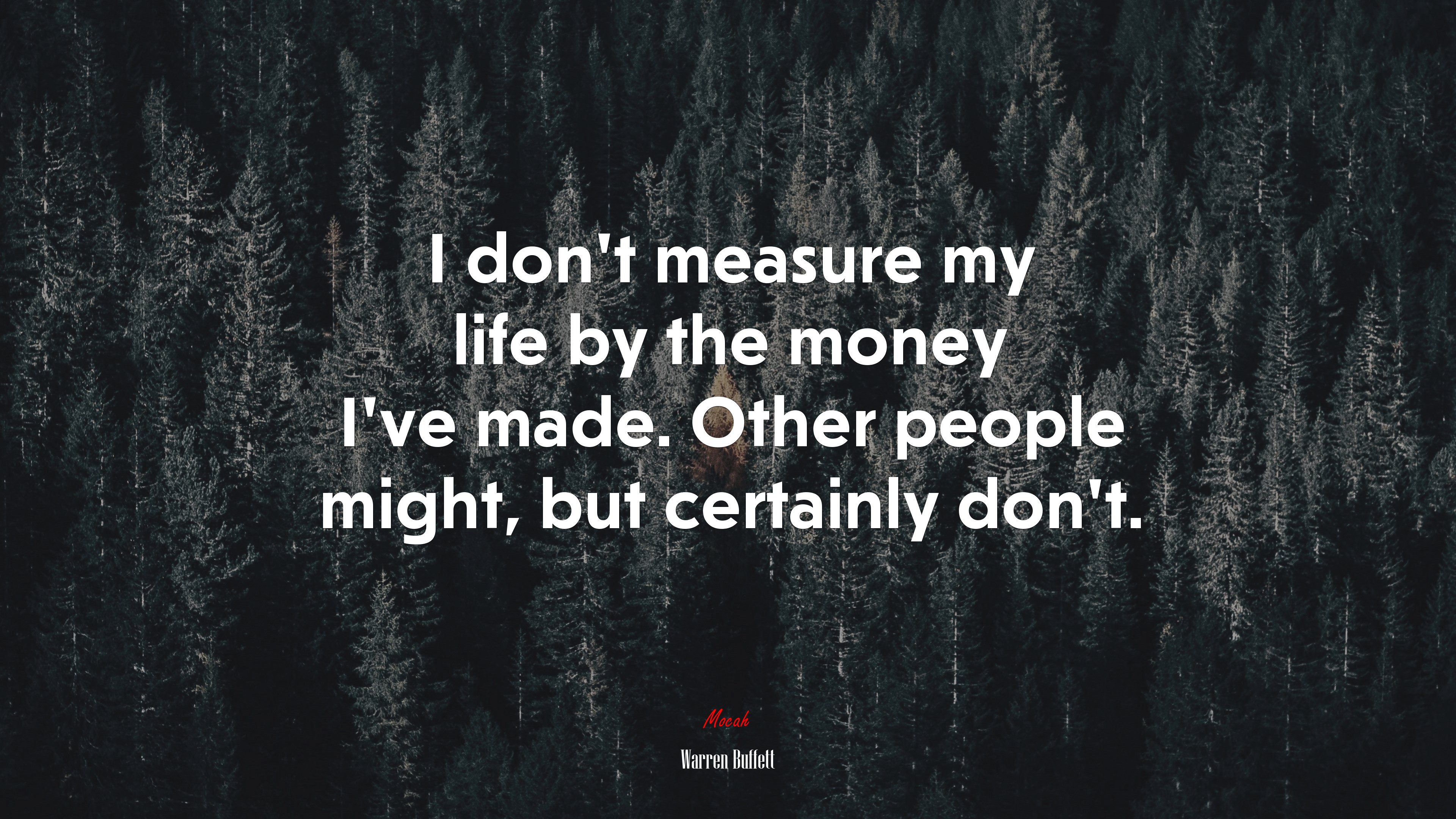 I don’t measure my life by the money I’ve made. Other people might, but certainly don’t. | Warren Buffett quote HD Wallpaper