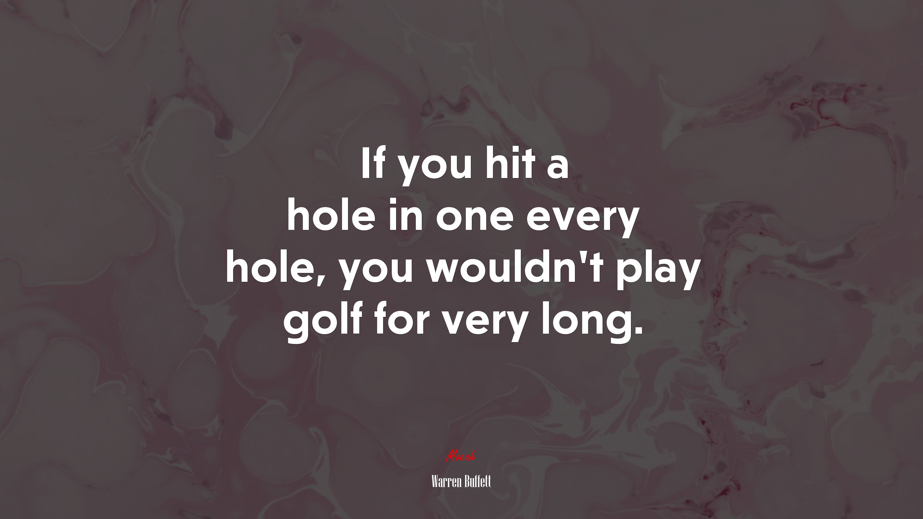 If you hit a hole in one every hole, you wouldn’t play golf for very long. | Warren Buffett quote HD Wallpaper