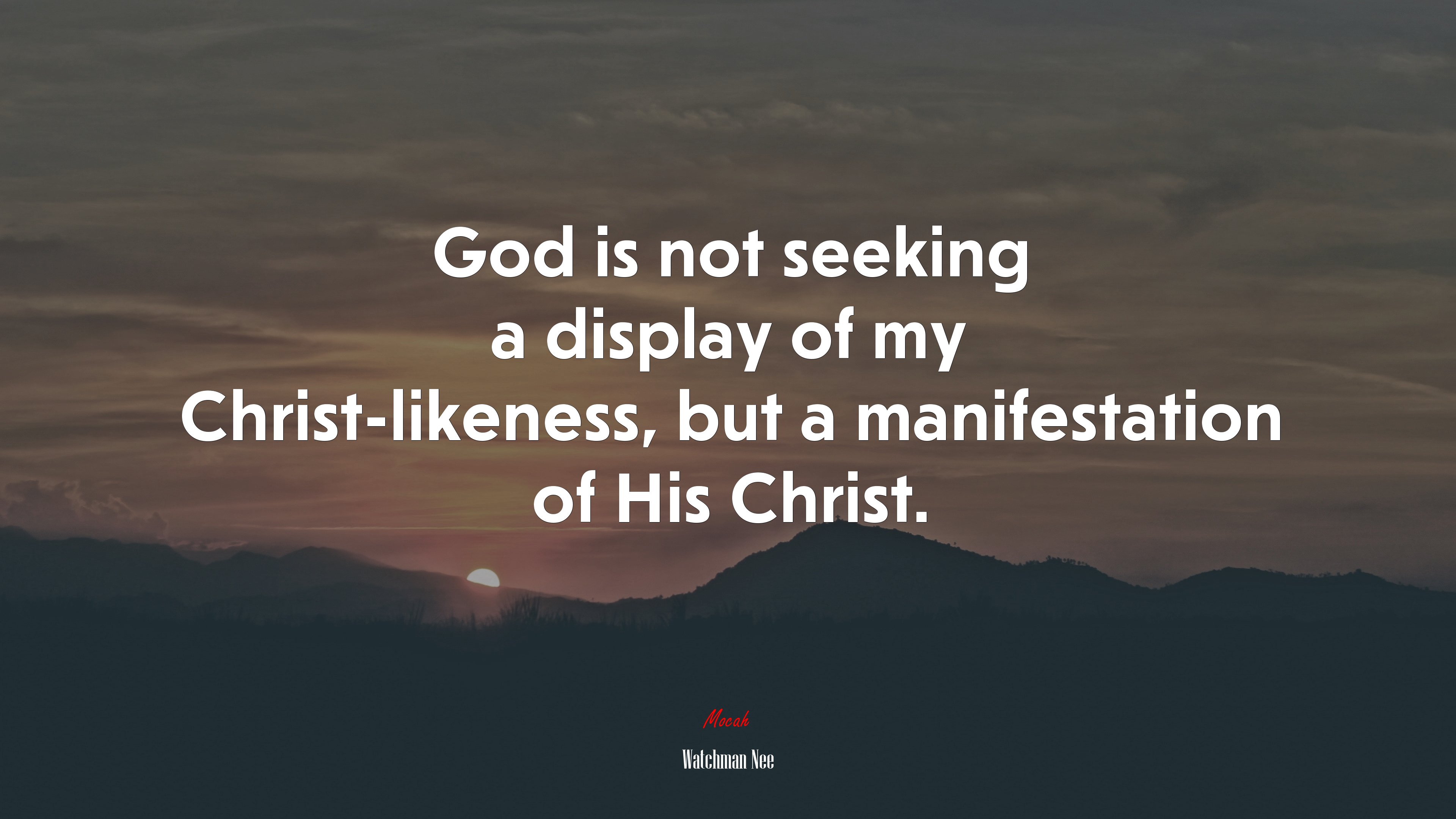 God is not seeking a display of my Christ-likeness, but a manifestation of His Christ. | Watchman Nee quote HD Wallpaper