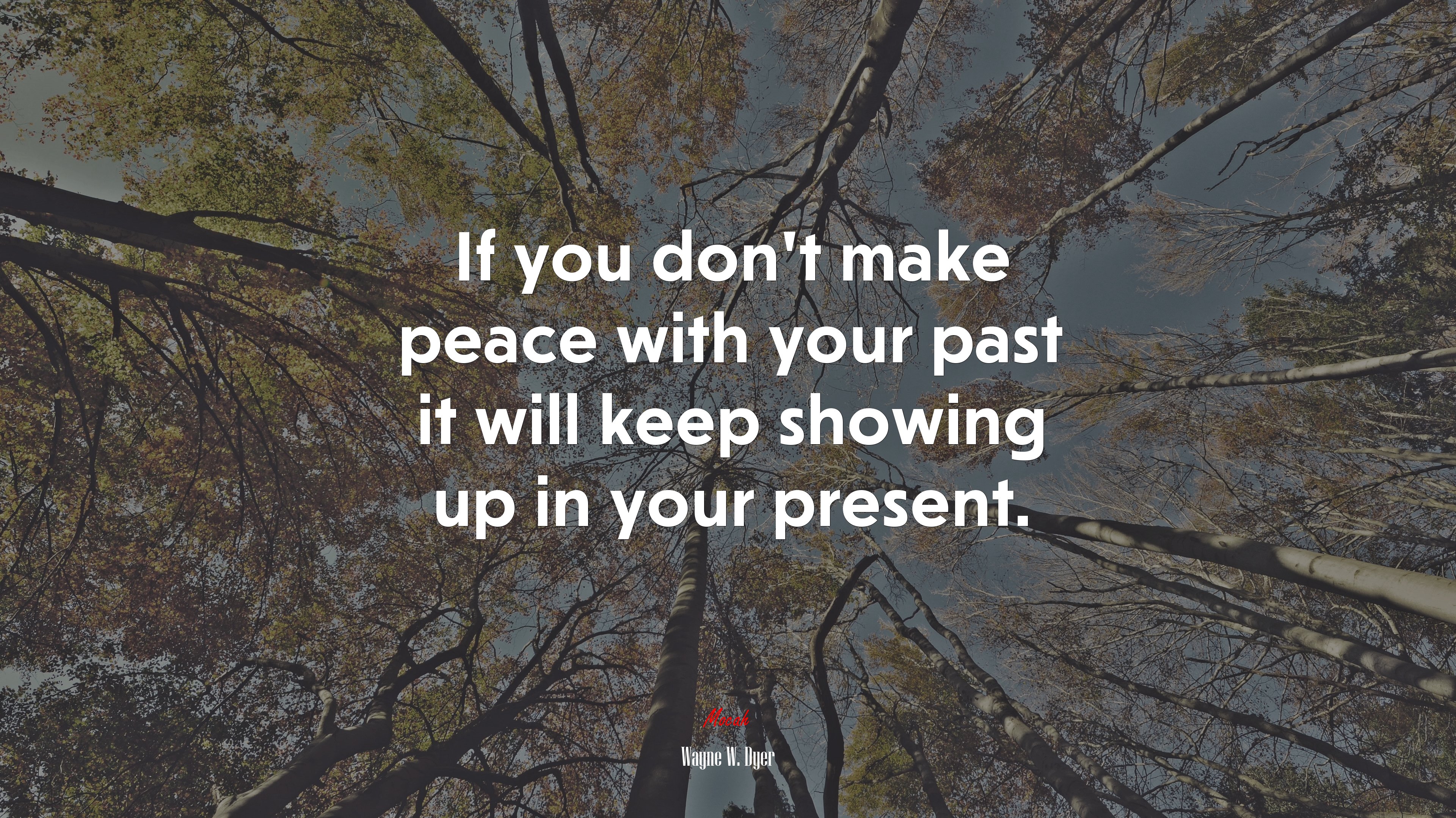 If you don’t make peace with your past it will keep showing up in your present. | Wayne W. Dyer quote HD Wallpaper