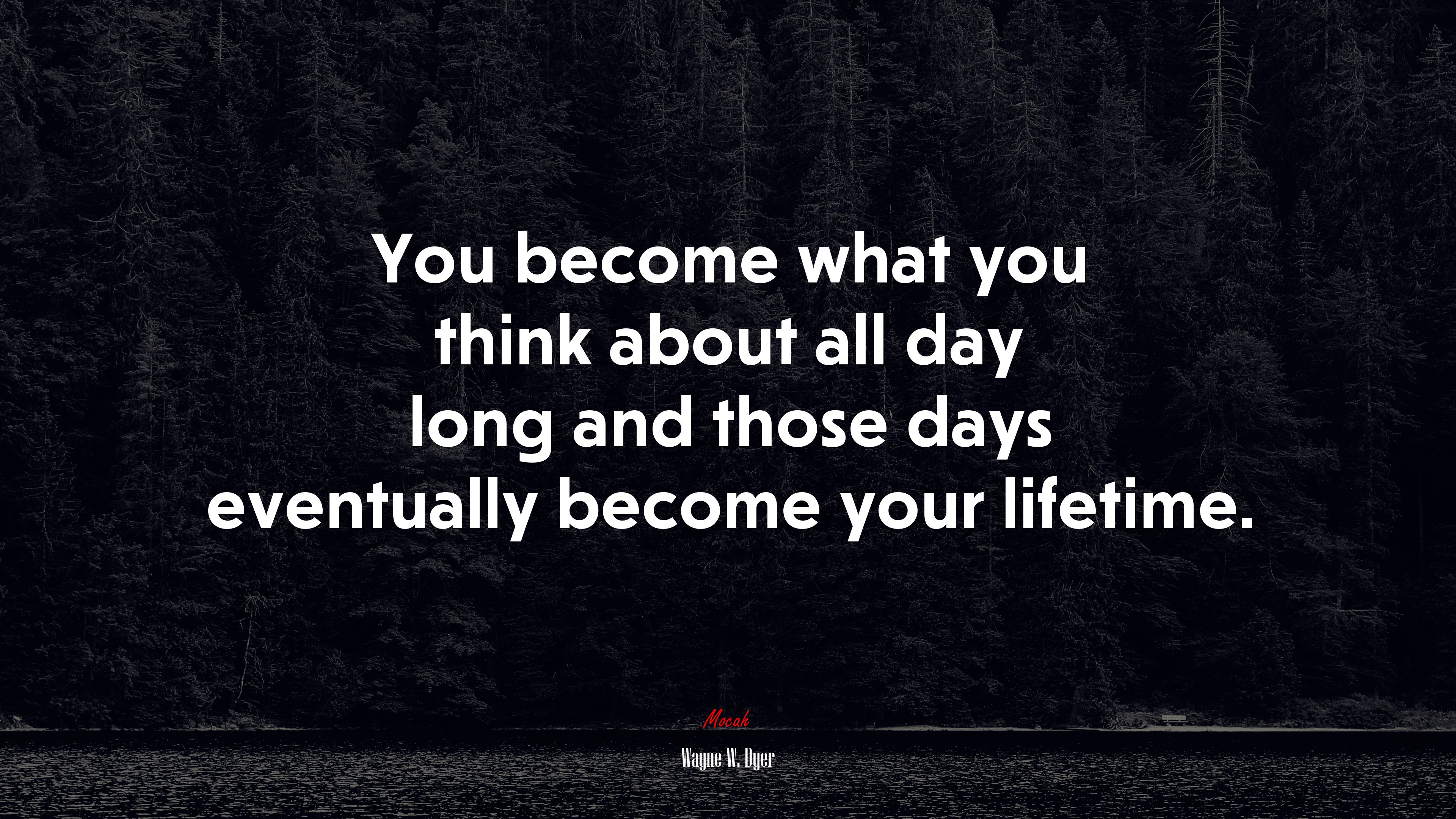 You become what you think about all day long and those days eventually become your lifetime. | Wayne W. Dyer quote HD Wallpaper