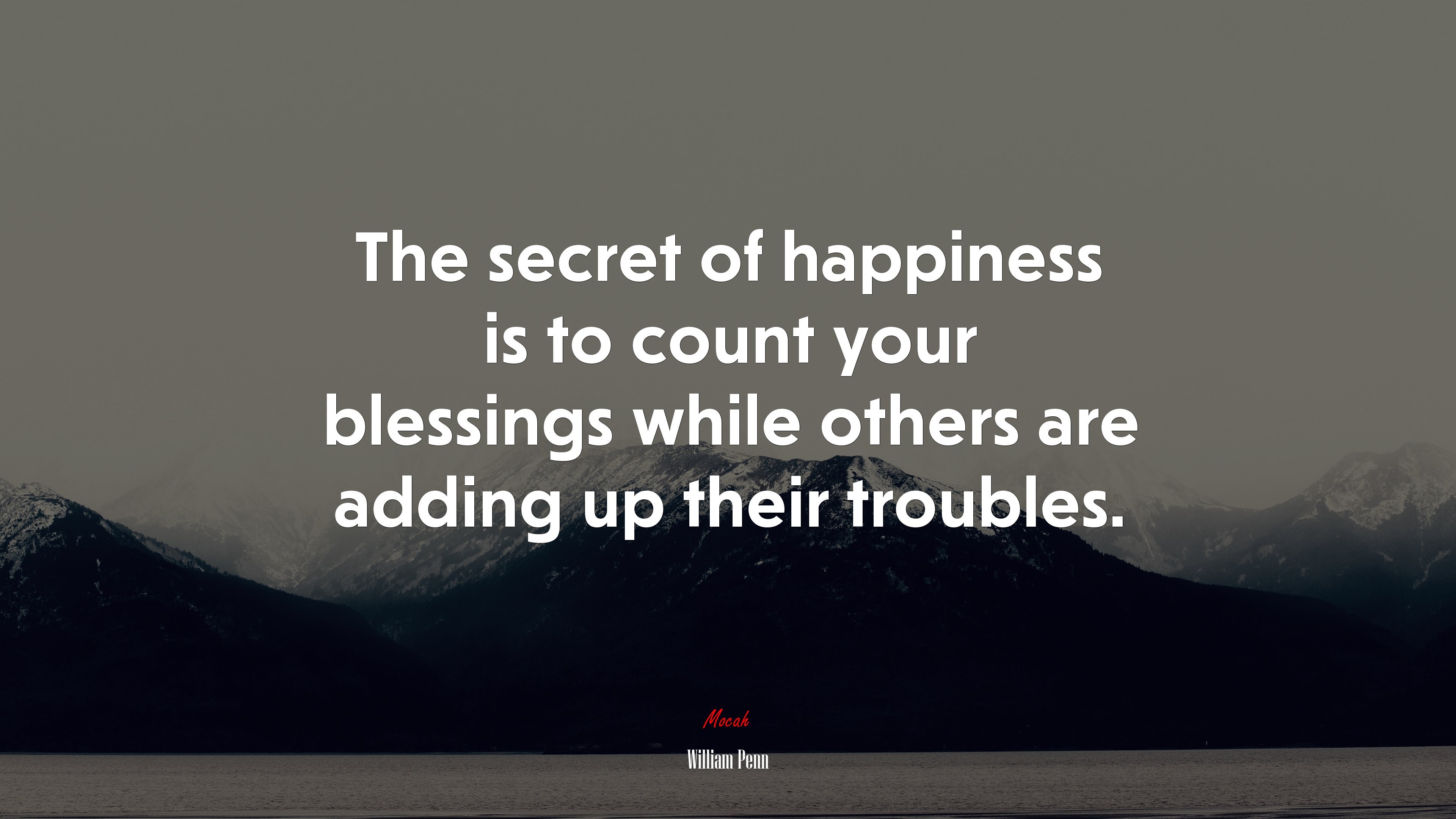 The secret of happiness is to count your blessings while others are adding up their troubles. | William Penn quote HD Wallpaper