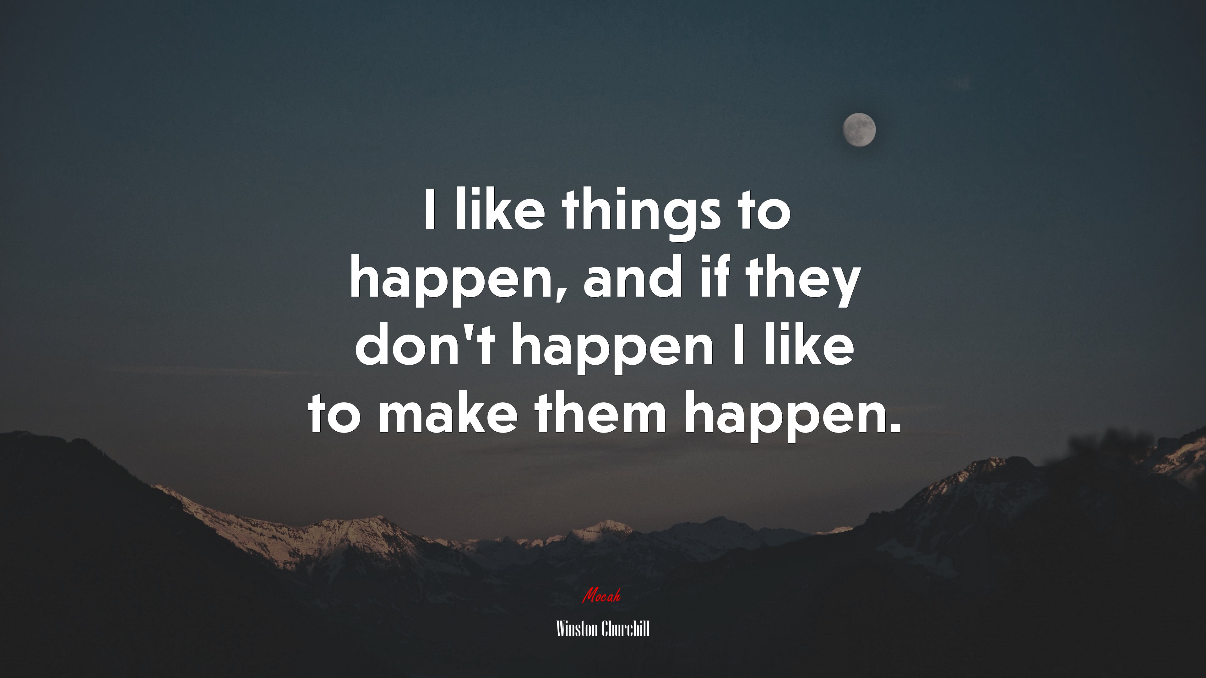 I like things to happen, and if they don’t happen I like to make them happen. | Winston Churchill quote HD Wallpaper