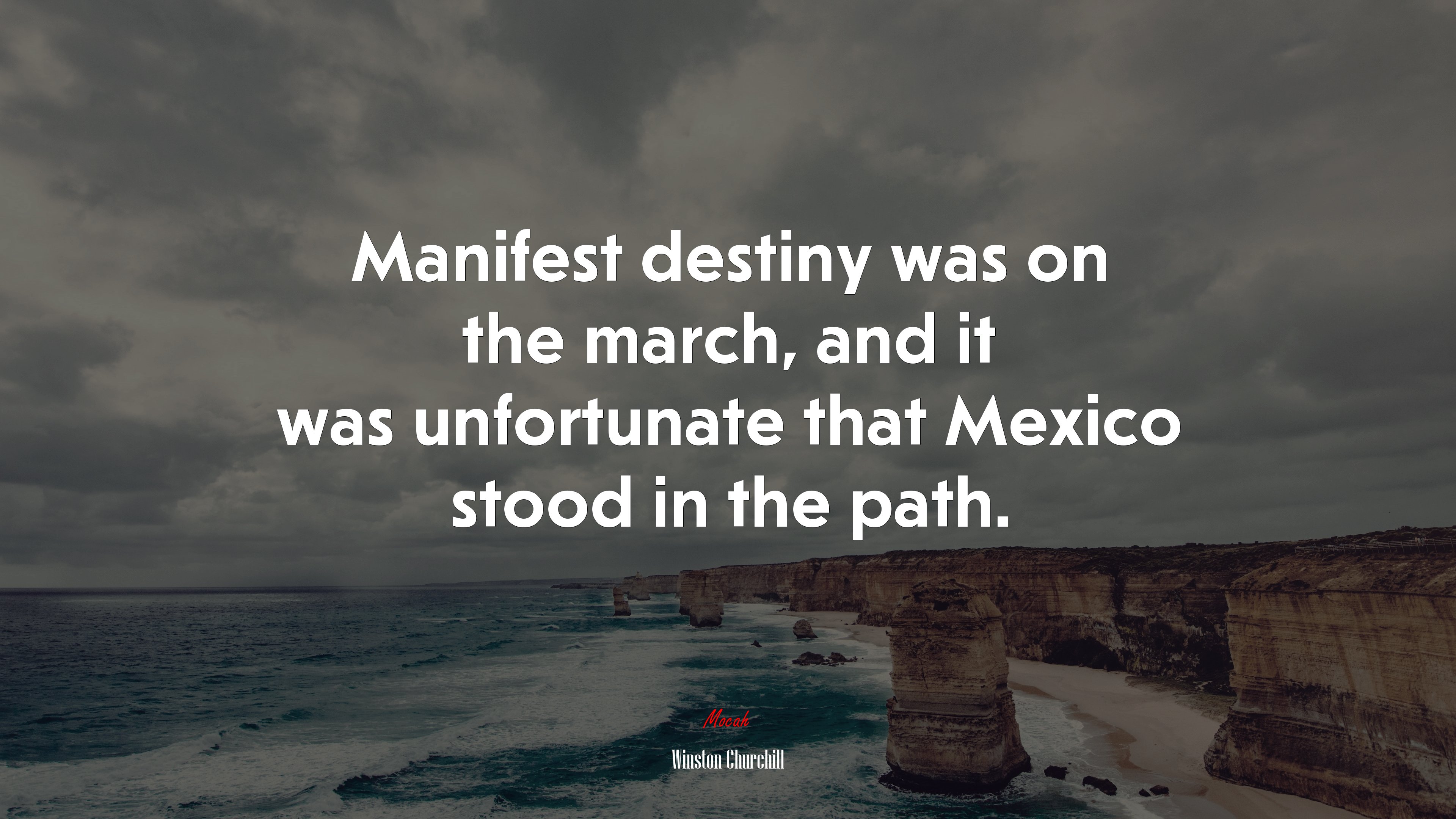 Manifest destiny was on the march, and it was unfortunate that Mexico stood in the path. | Winston Churchill quote HD Wallpaper