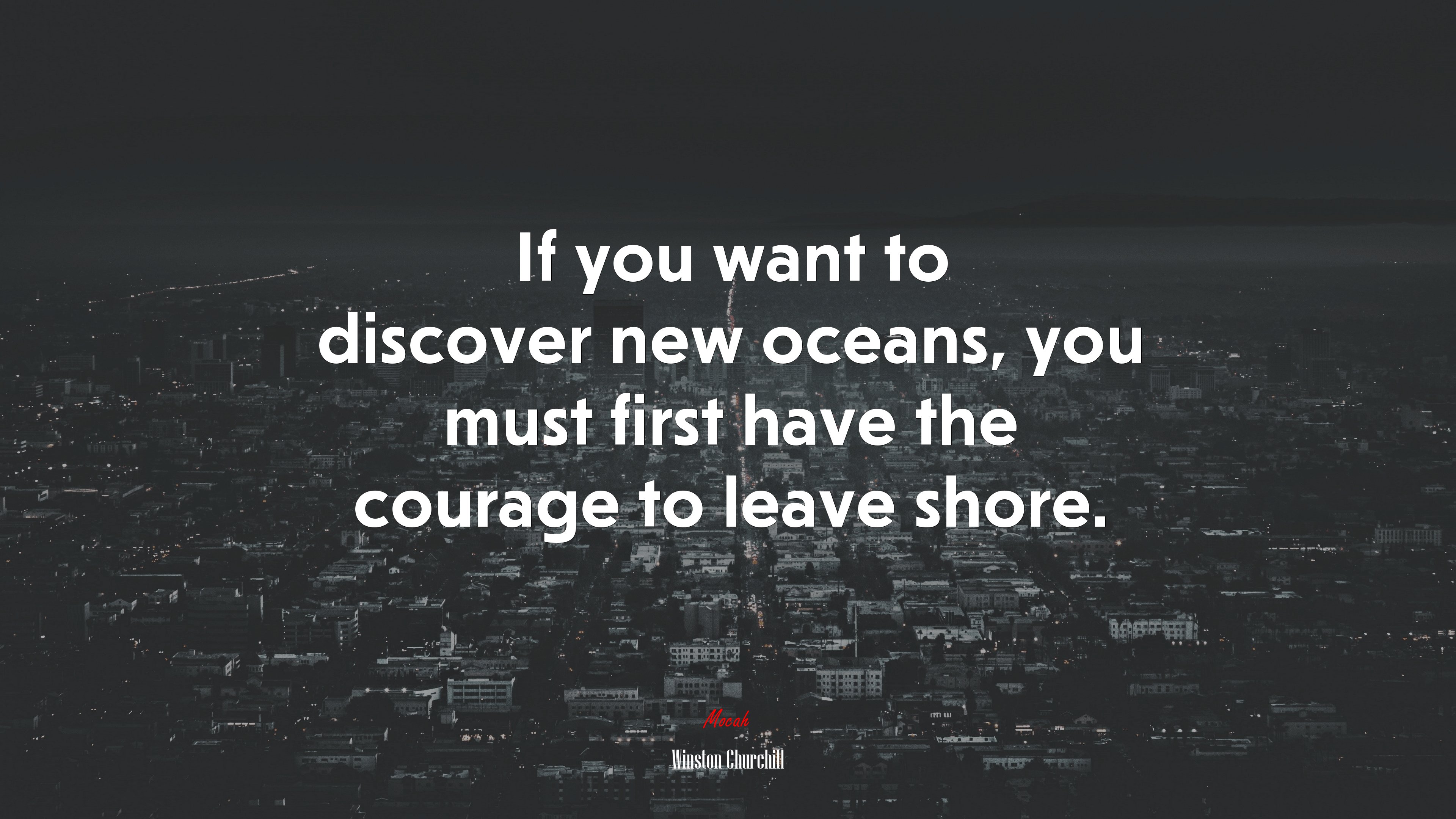 If you want to discover new oceans, you must first have the courage to leave shore. | Winston Churchill quote HD Wallpaper