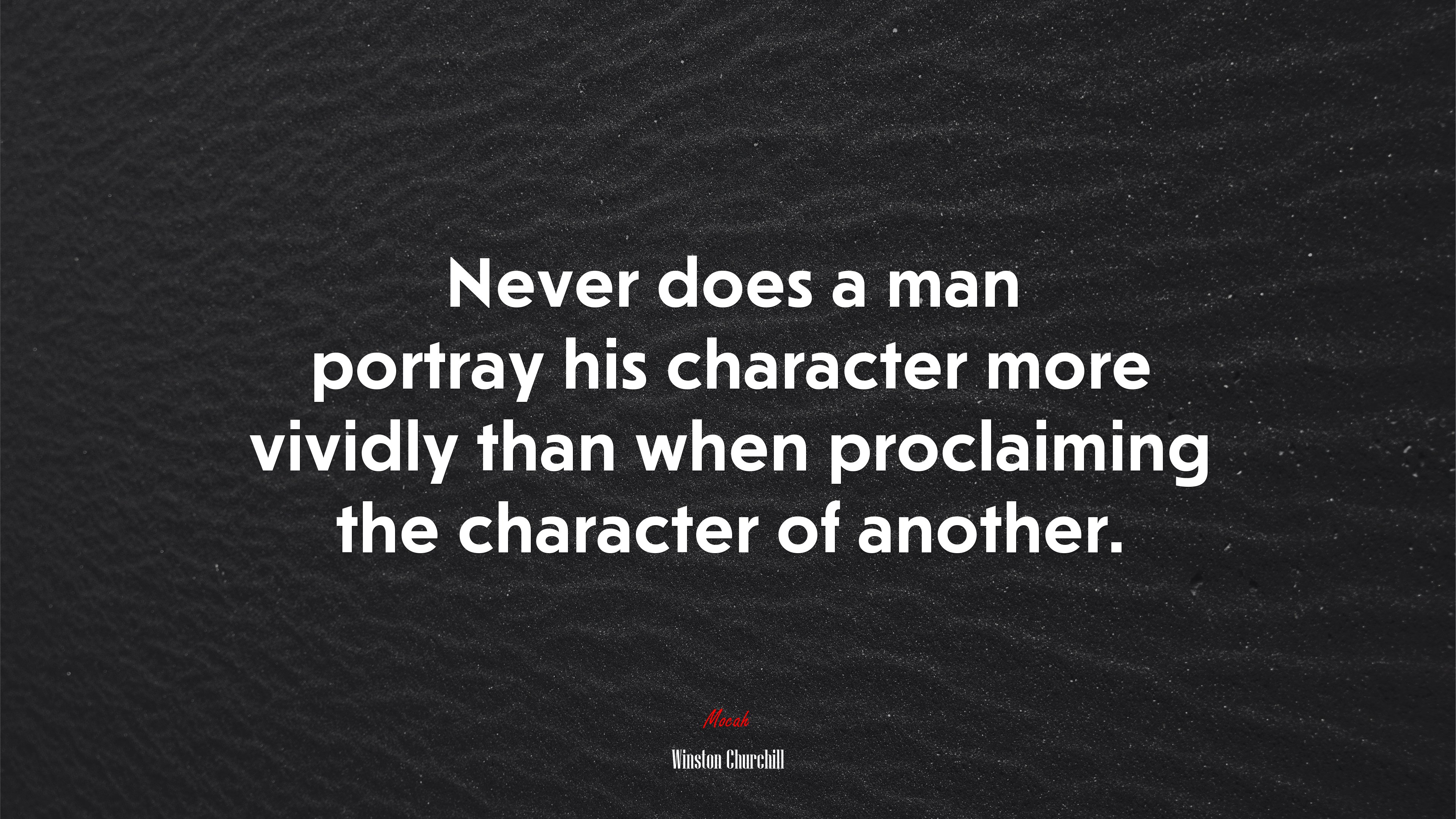 Never does a man portray his character more vividly than when proclaiming the character of another. | Winston Churchill quote HD Wallpaper