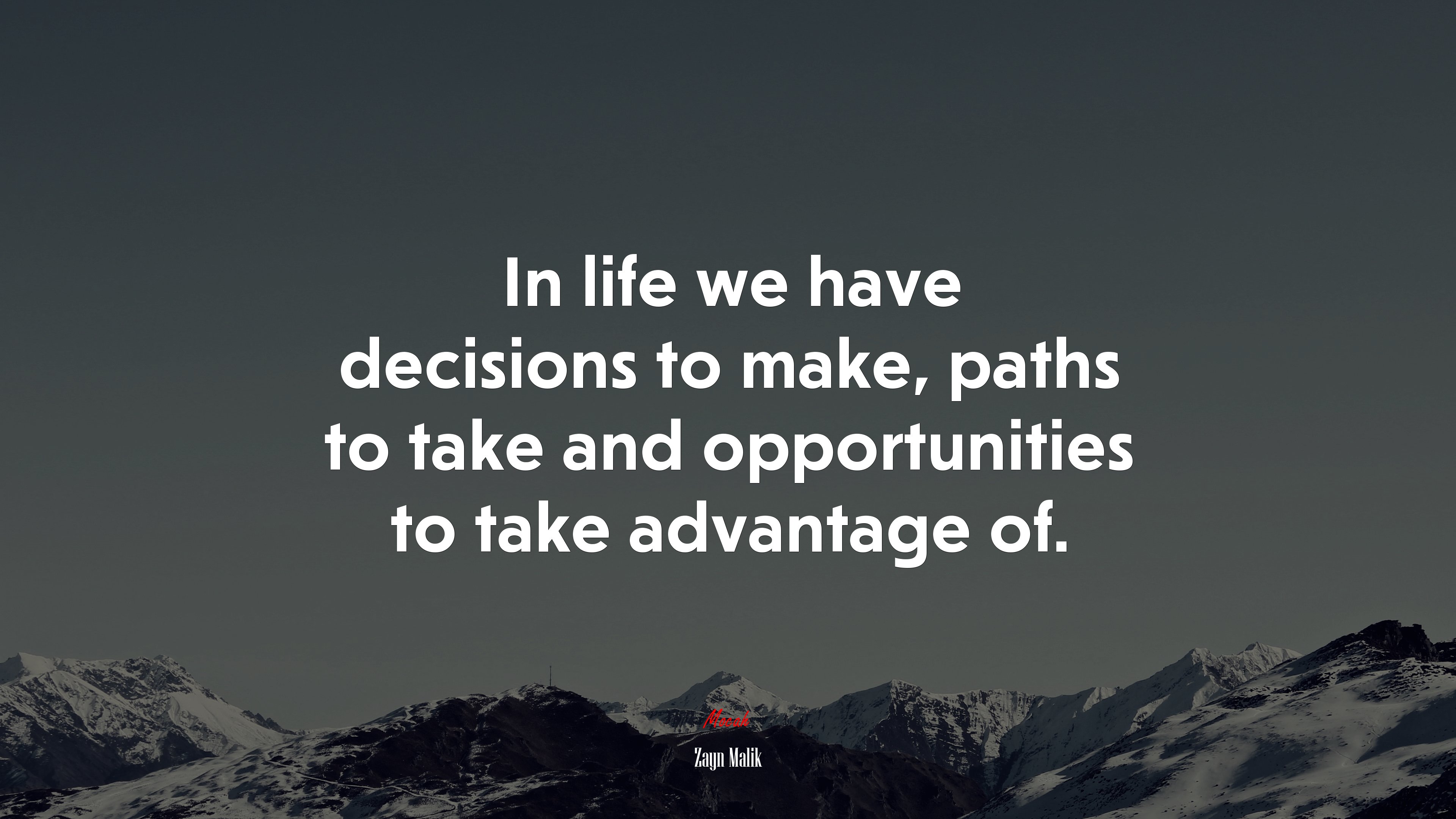 In life we have decisions to make, paths to take and opportunities to take advantage of. | Zayn Malik quote HD Wallpaper